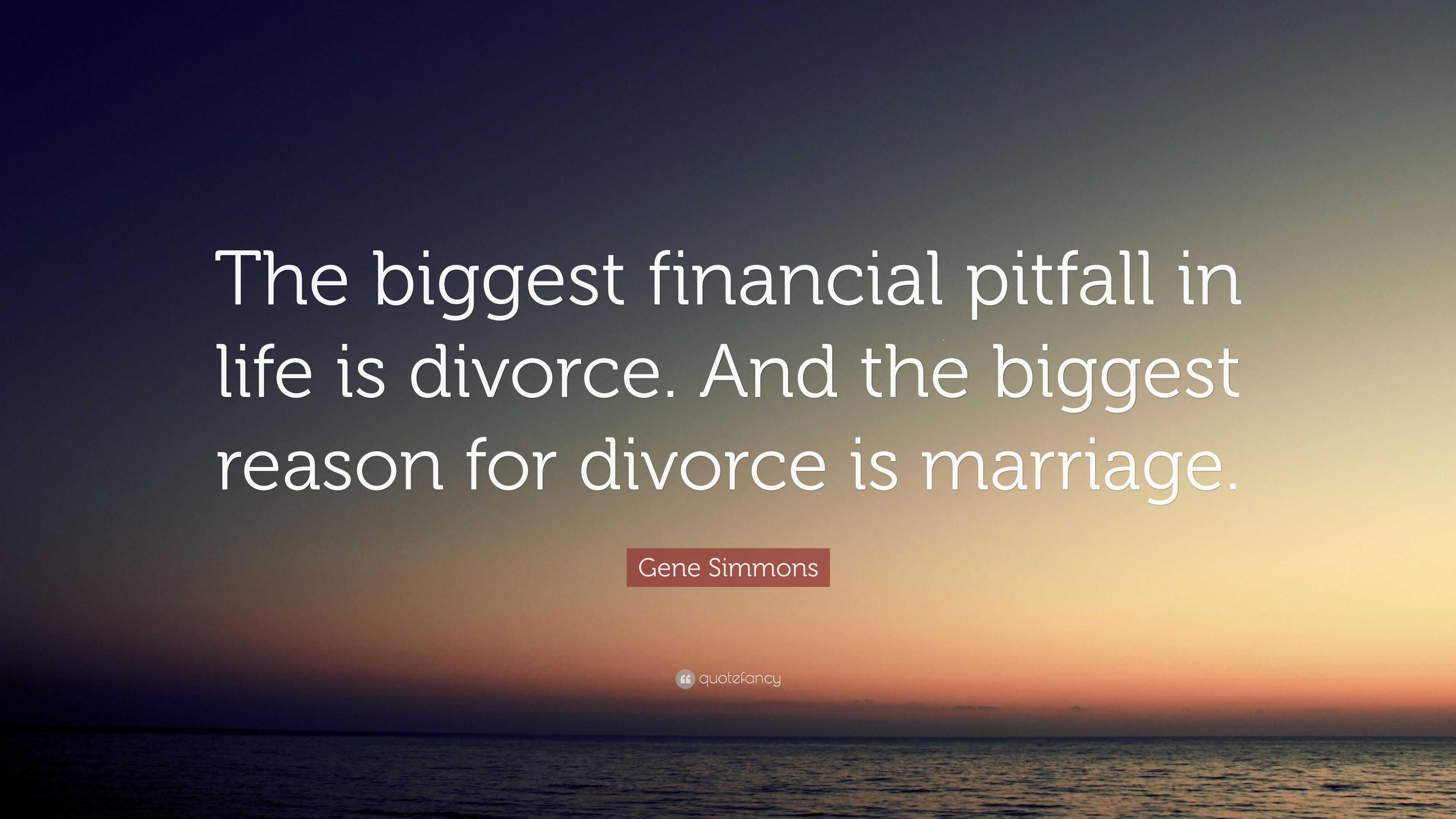 Gene Simmons Quote “The biggest financial pitfall in life is divorce