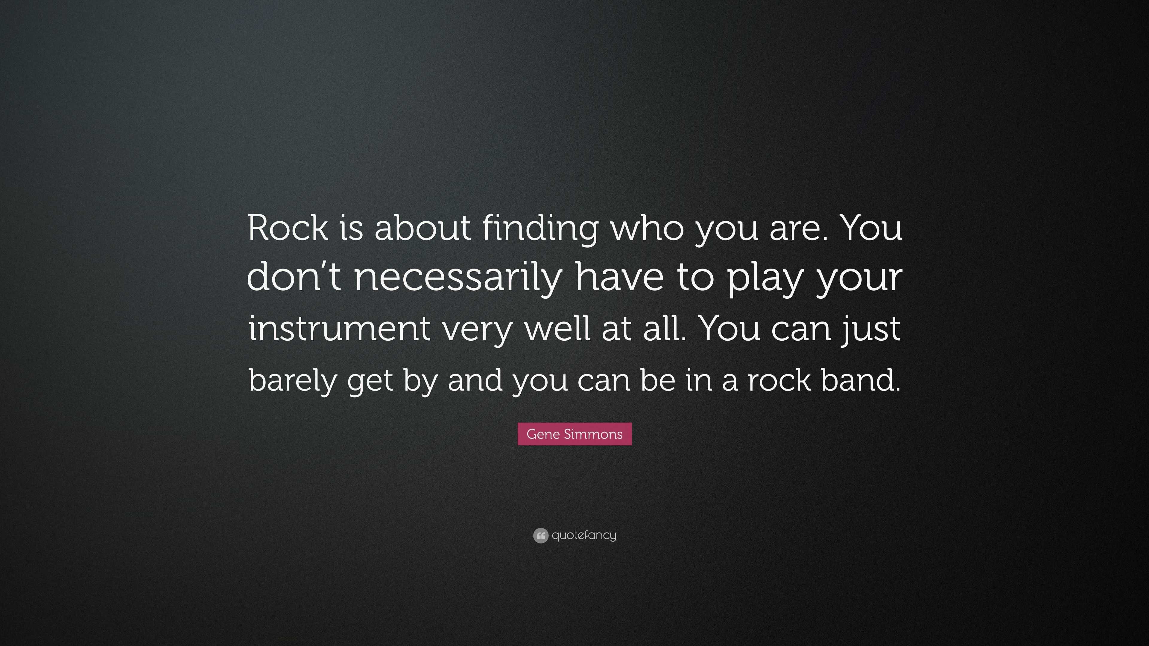 Gene Simmons Quote: “Rock is about finding who you are. You don’t ...