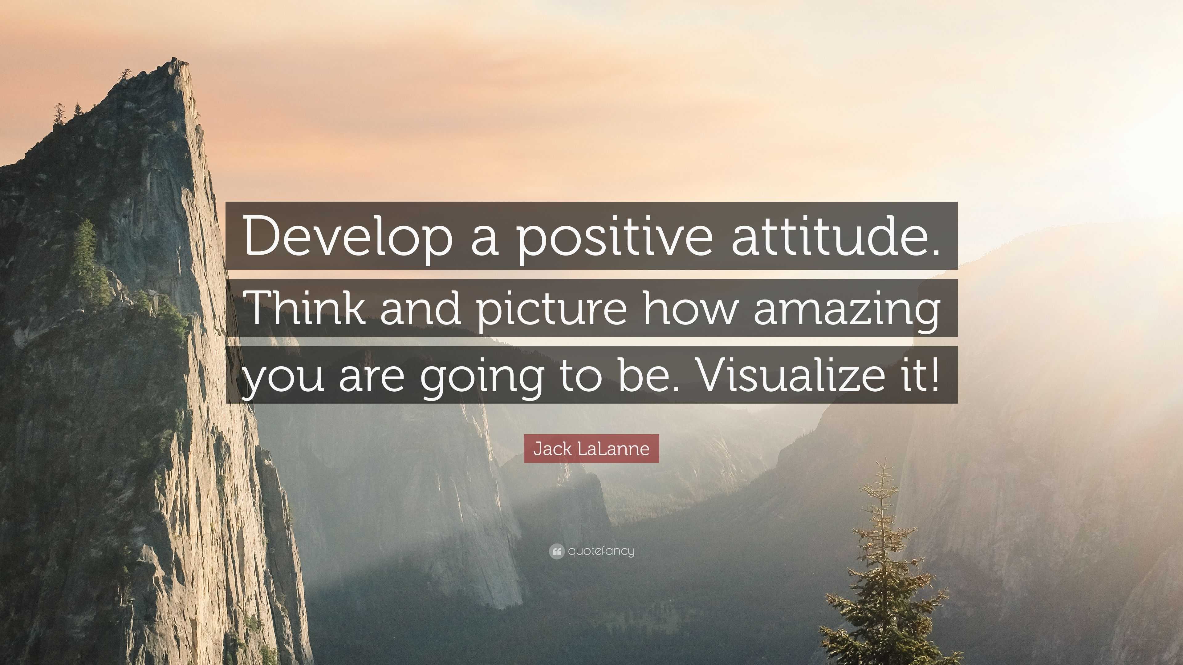 Jack Lalanne Quote: “develop A Positive Attitude. Think And Picture How 