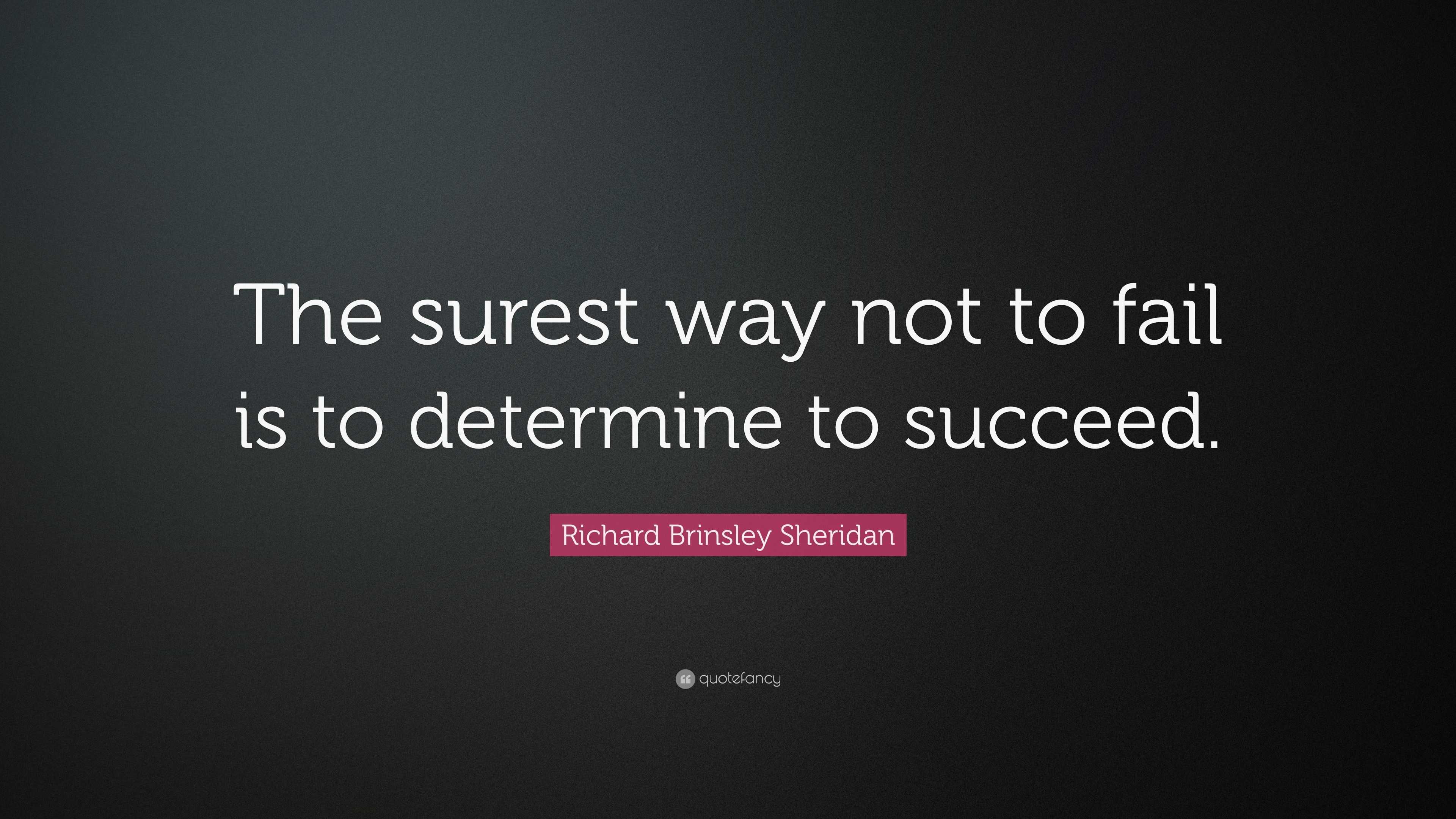 Richard Brinsley Sheridan Quote: “The surest way not to fail is to ...