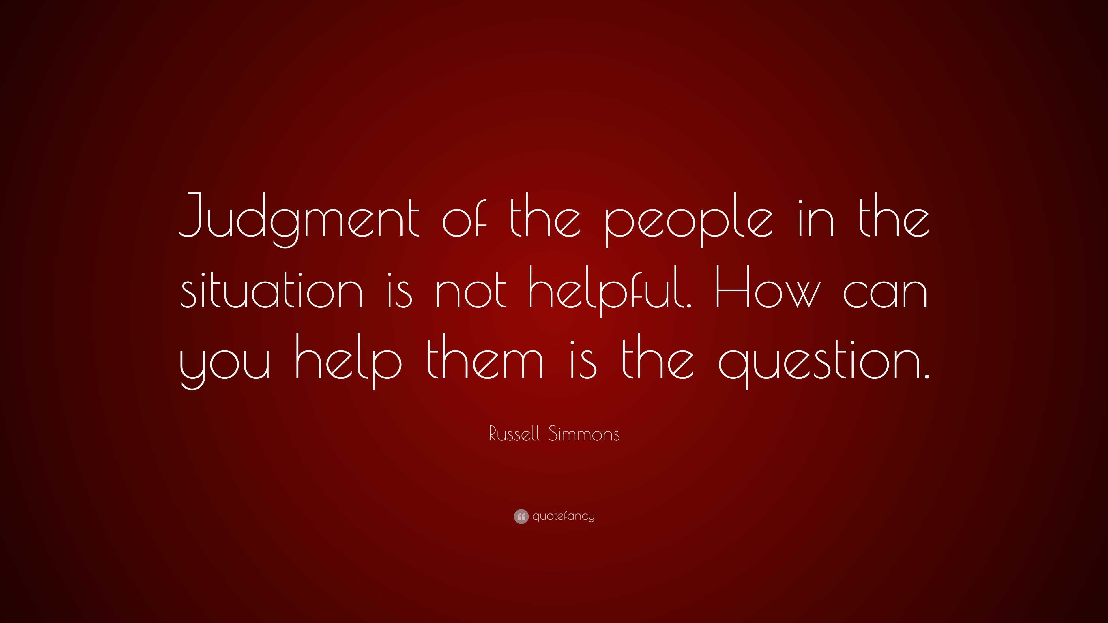 Russell Simmons Quote: “Judgment of the people in the situation is not ...