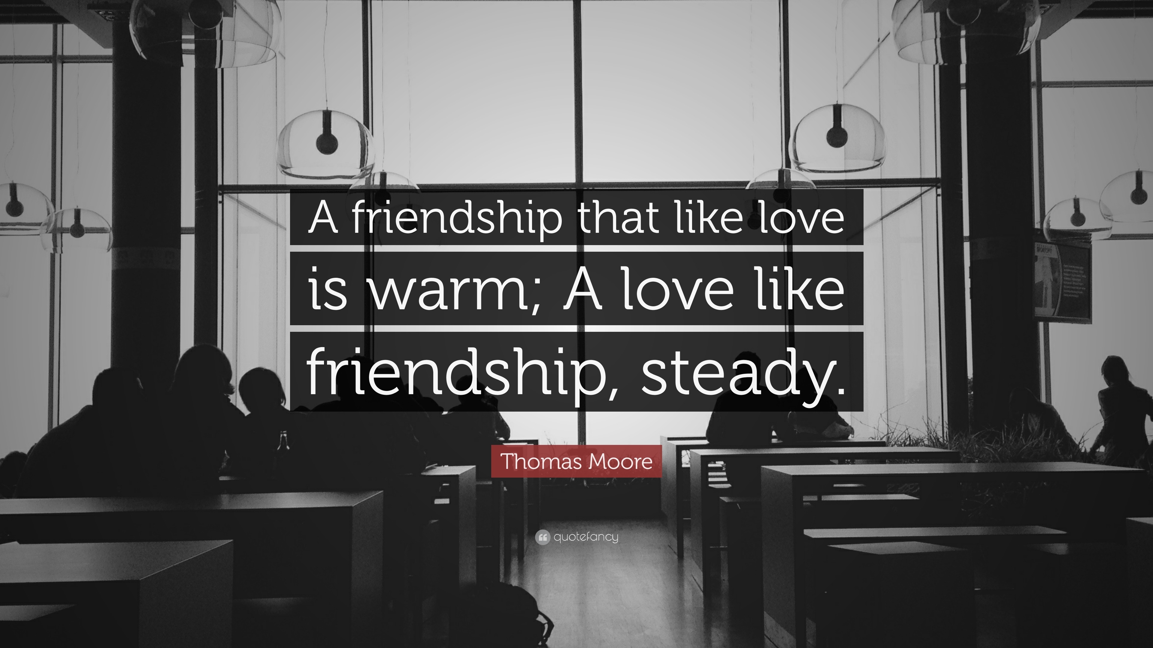 Thomas Moore Quote “A friendship that like love is warm; A love like