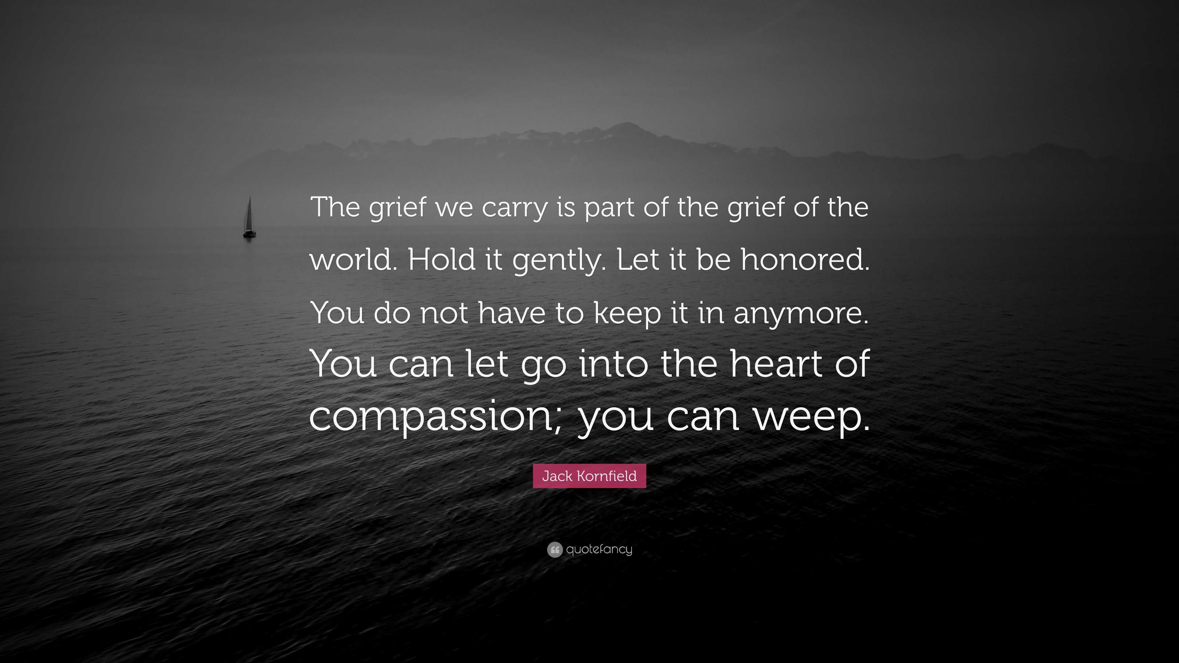 jack-kornfield-quote-the-grief-we-carry-is-part-of-the-grief-of-the