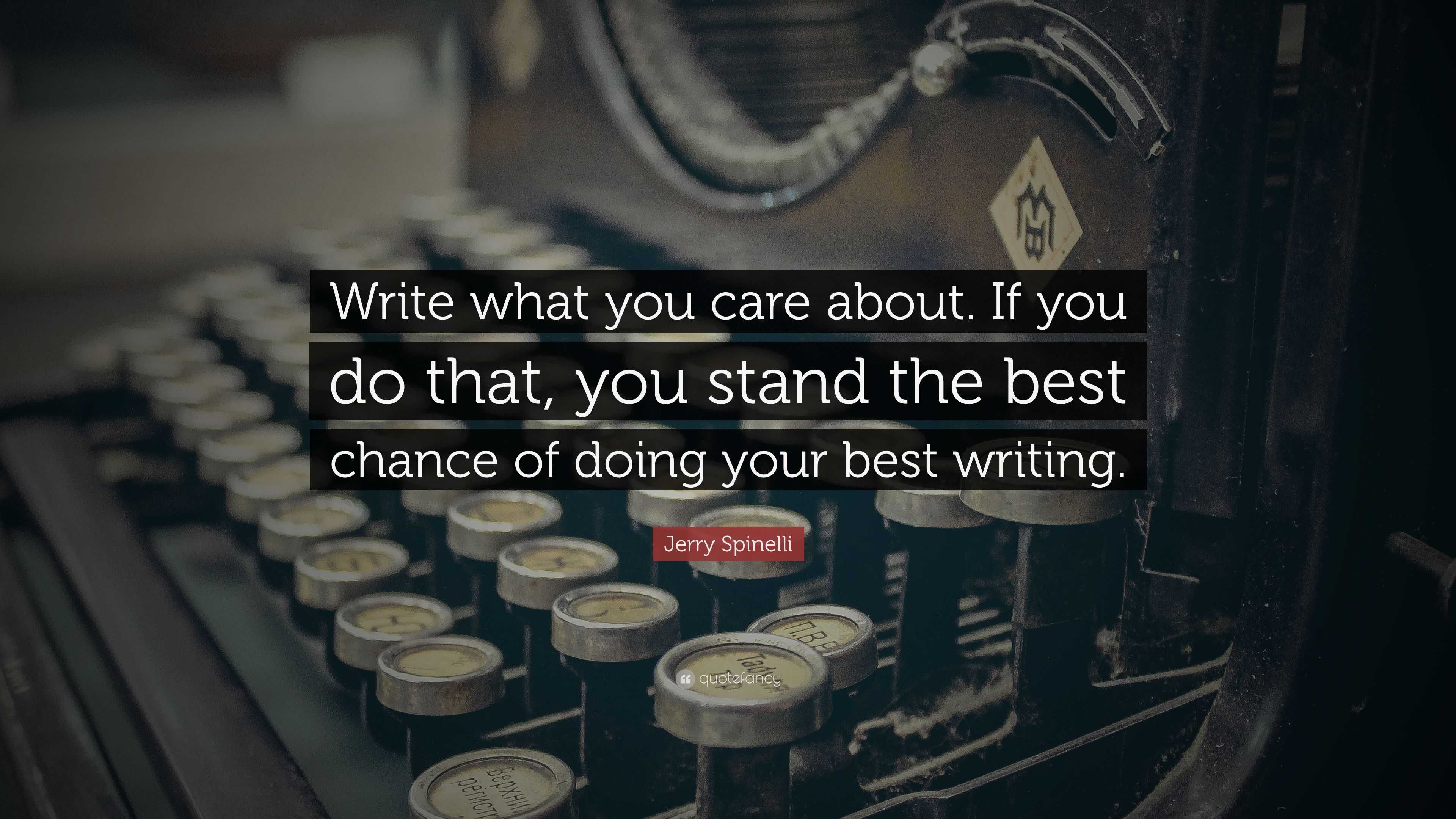 Jerry Spinelli Quote: “Write what you care about. If you do that, you ...