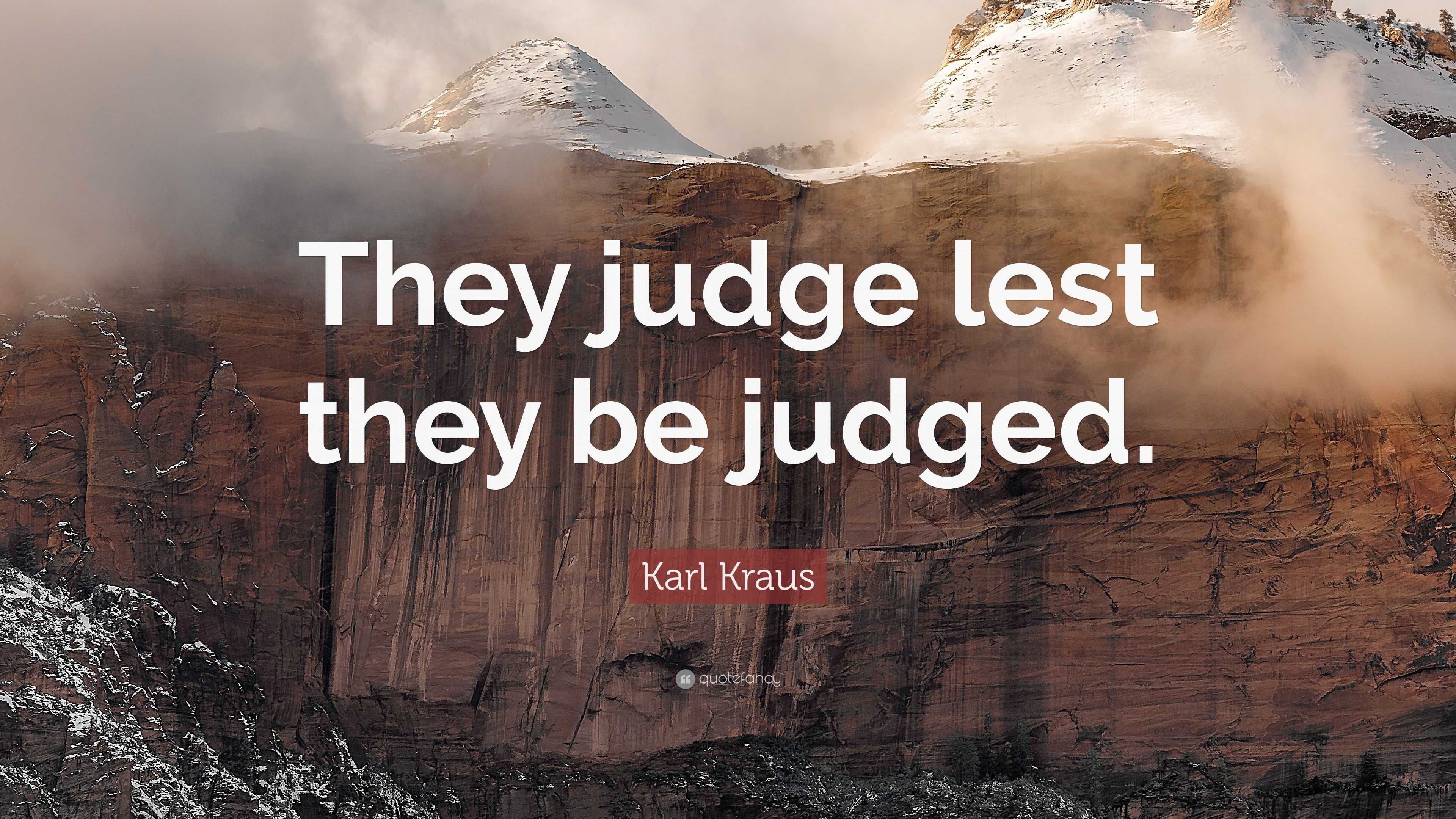 Karl Kraus Quote: “They judge lest they be judged.”