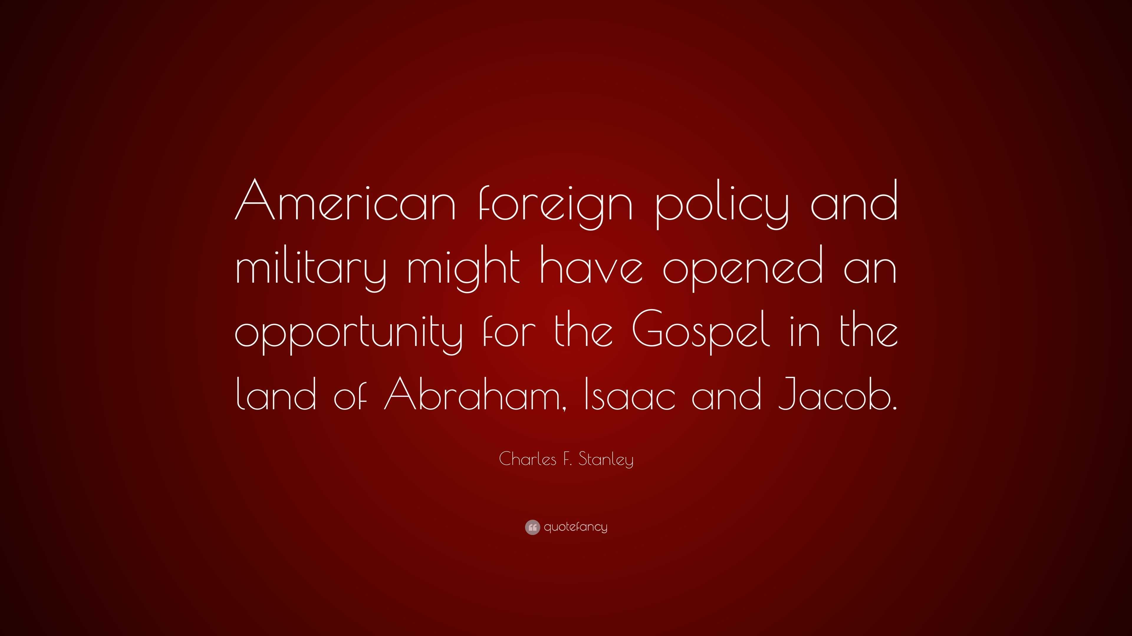 Charles F. Stanley Quote: “American foreign policy and military might ...