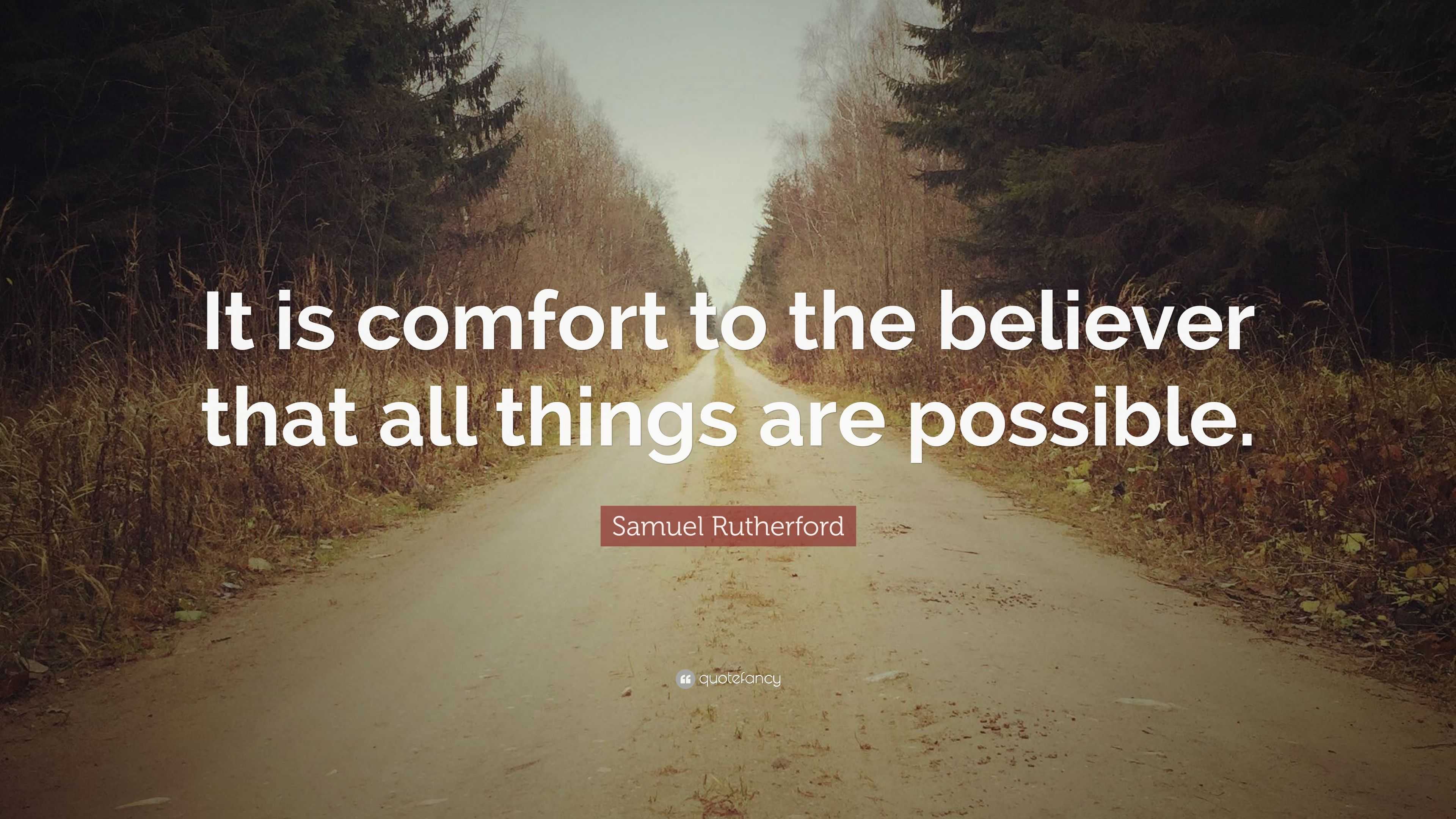 Samuel Rutherford Quote: “It is comfort to the believer that all things ...