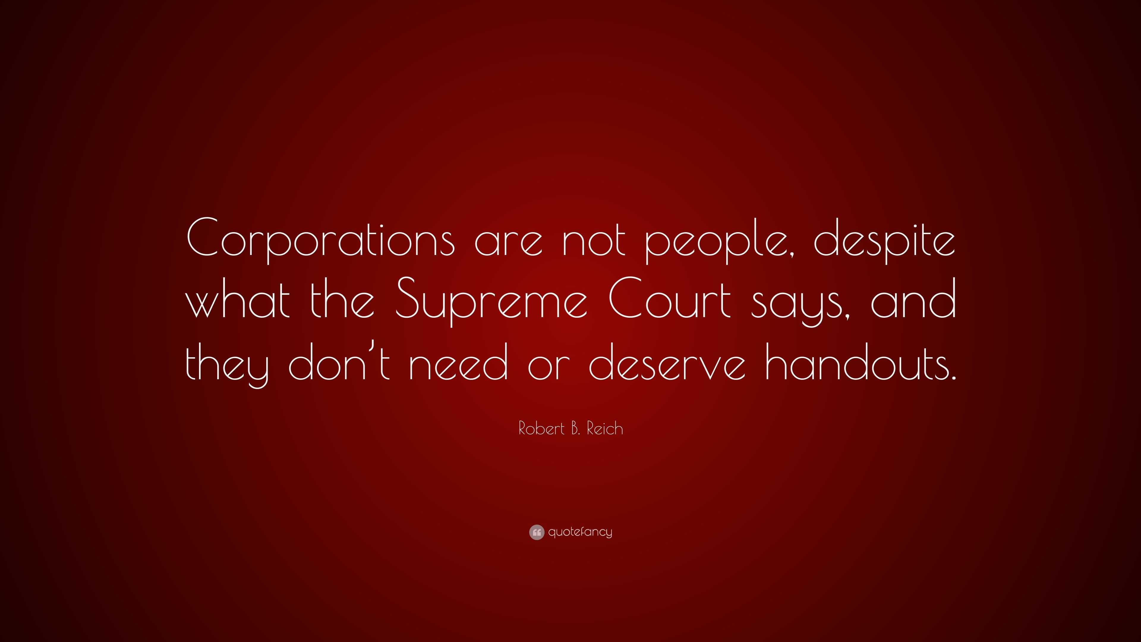 Robert B. Reich Quote: “Corporations Are Not People, Despite What The ...