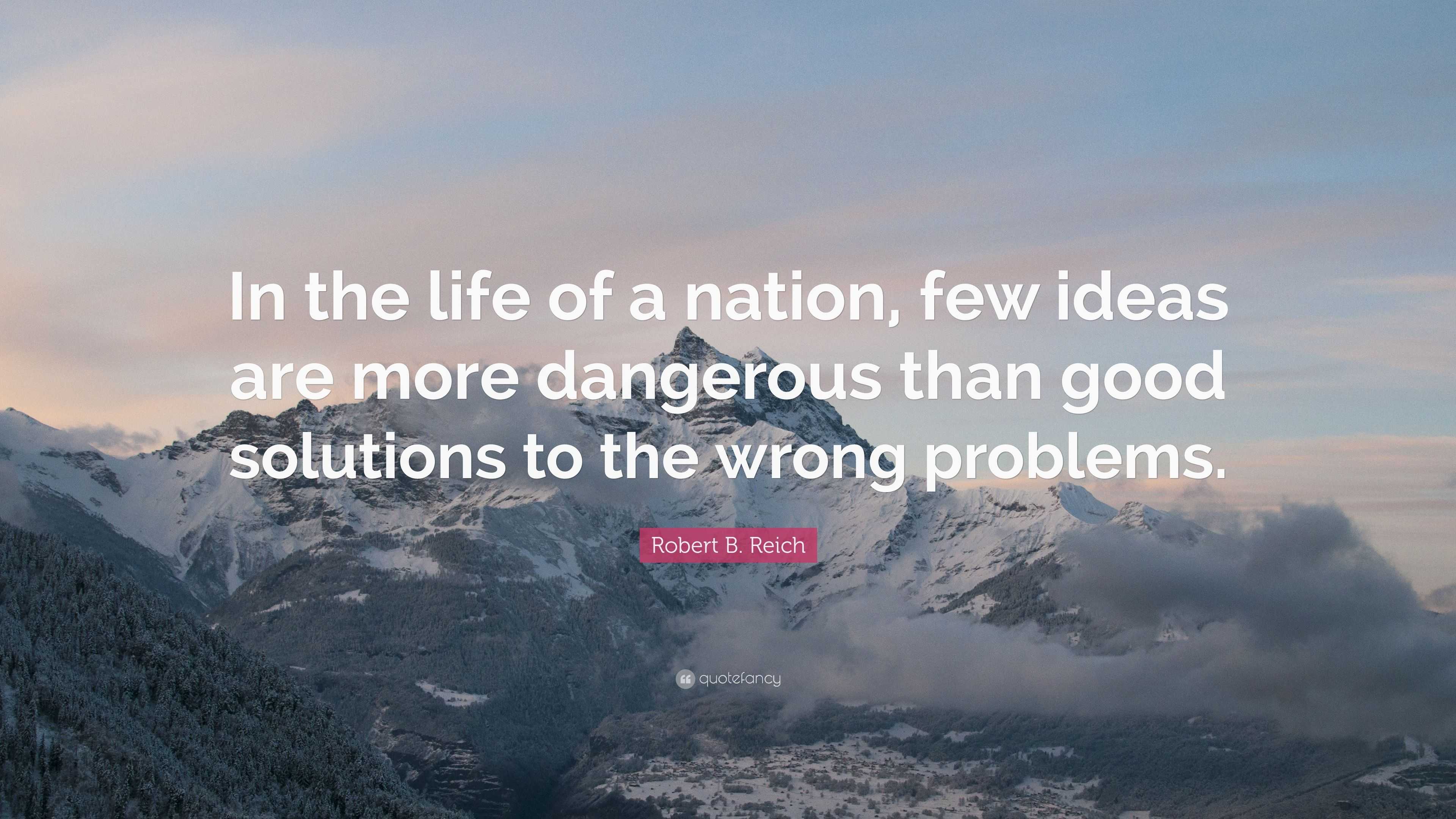 Robert B. Reich Quote: “In The Life Of A Nation, Few Ideas Are More ...