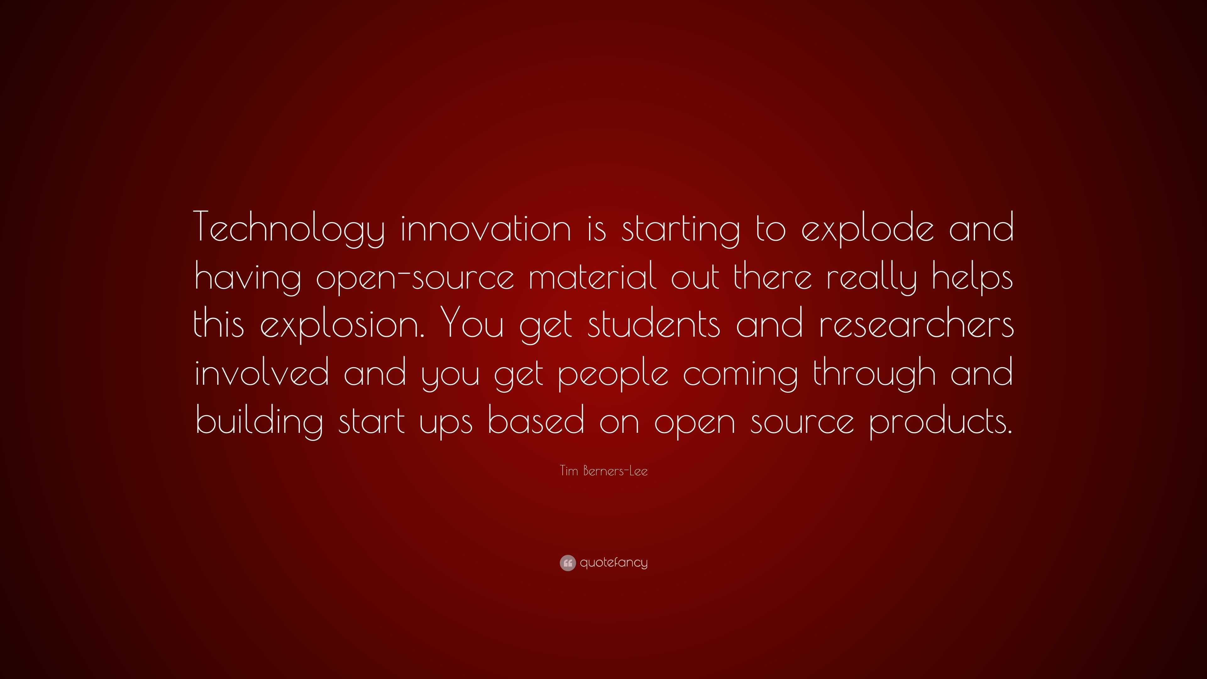 Tim Berners-Lee Quote: “Technology innovation is starting to explode ...