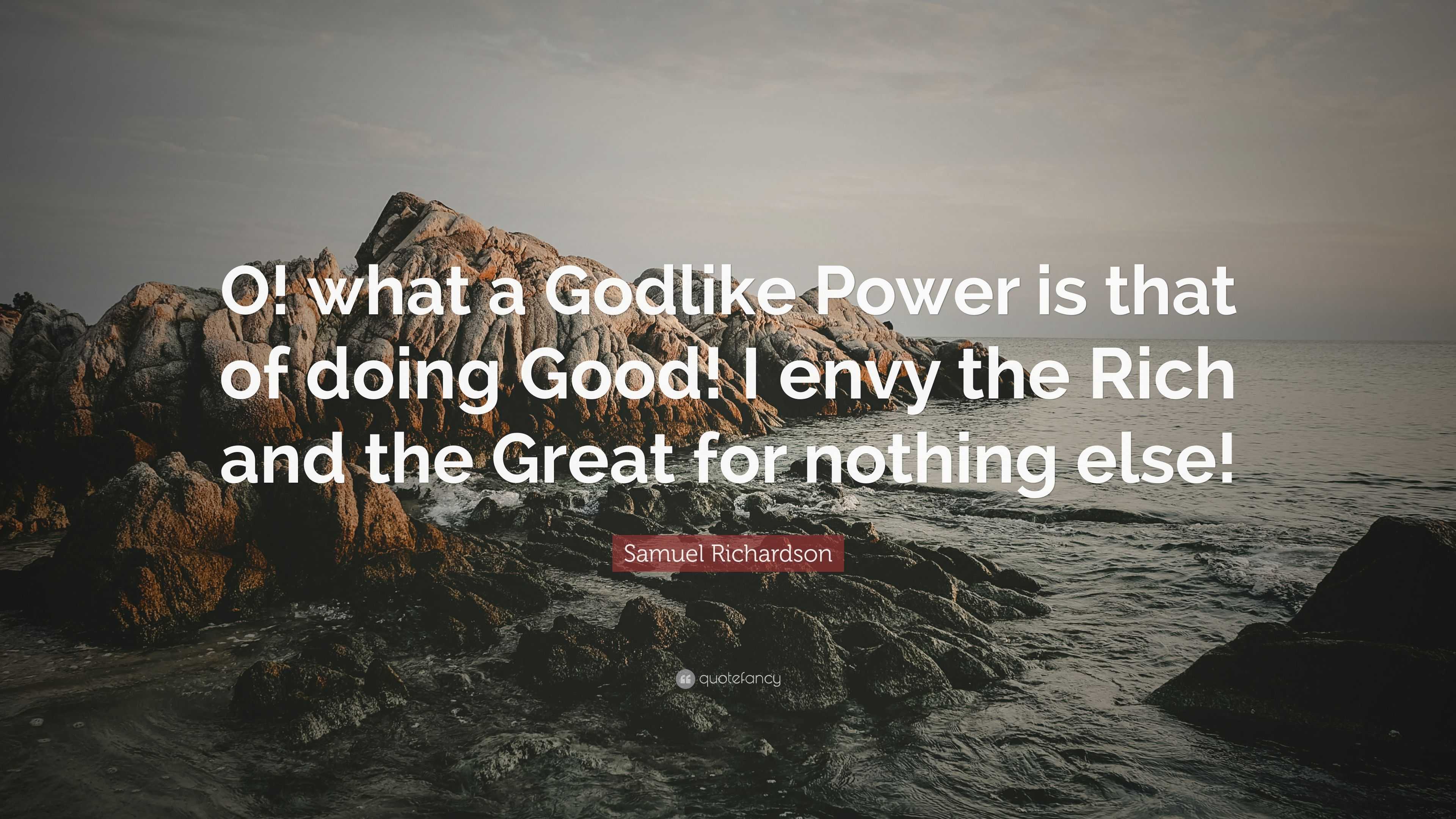 Samuel Richardson Quote: “O! what a Godlike Power is that of doing Good ...