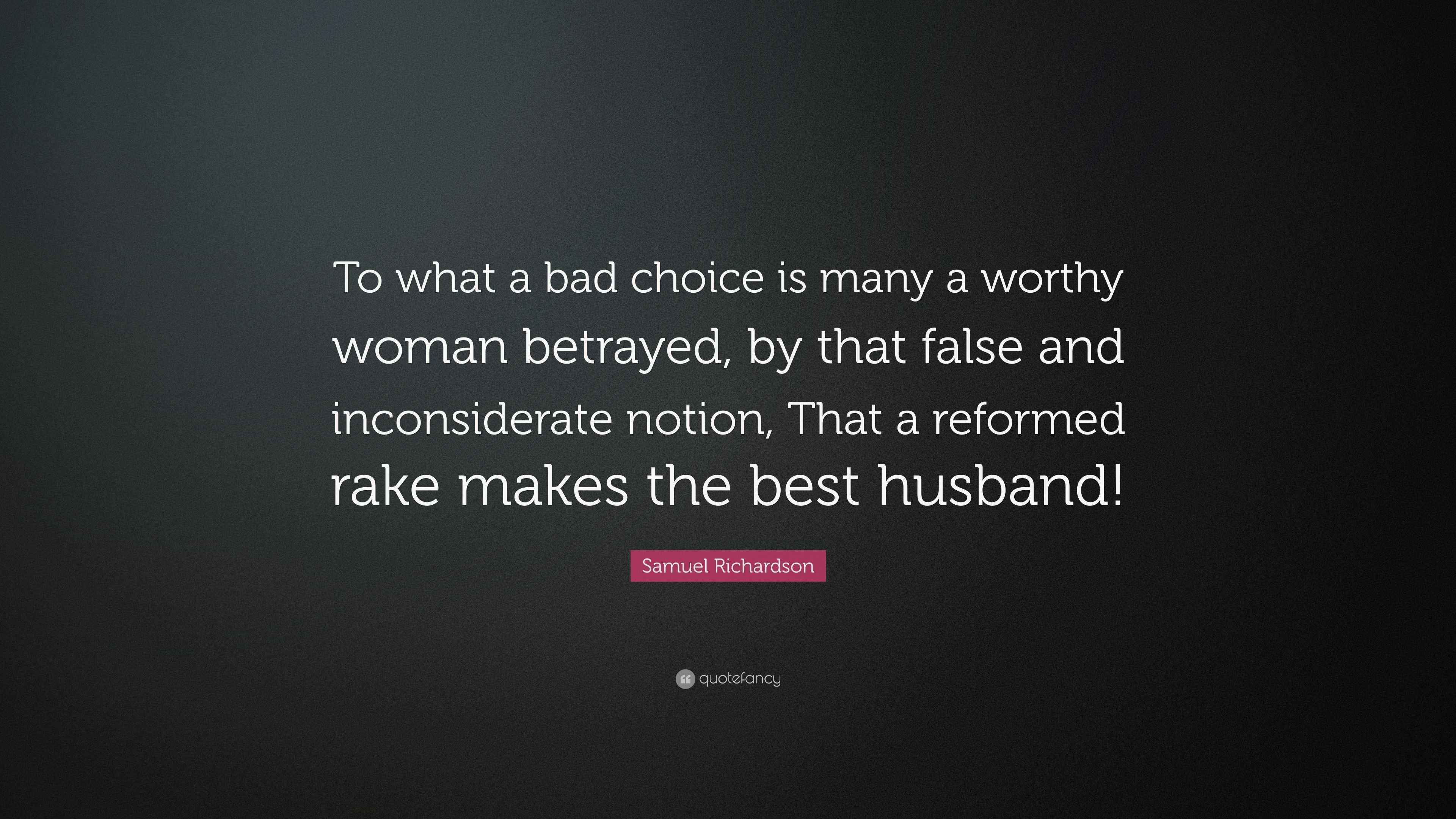Samuel Richardson Quote “To what a bad choice is many a worthy woman
