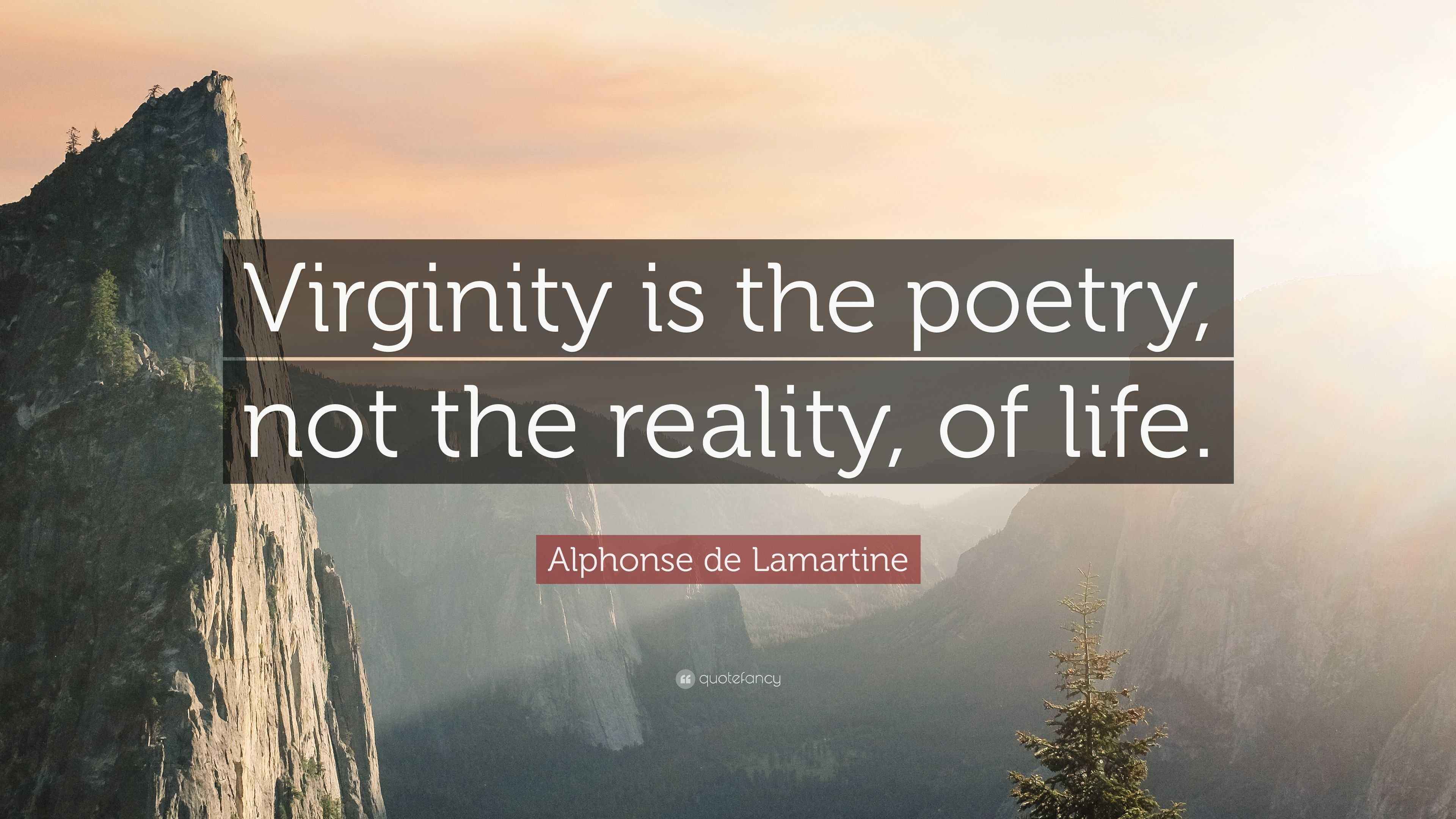 Alphonse de Lamartine Quote “Virginity is the poetry, not the reality