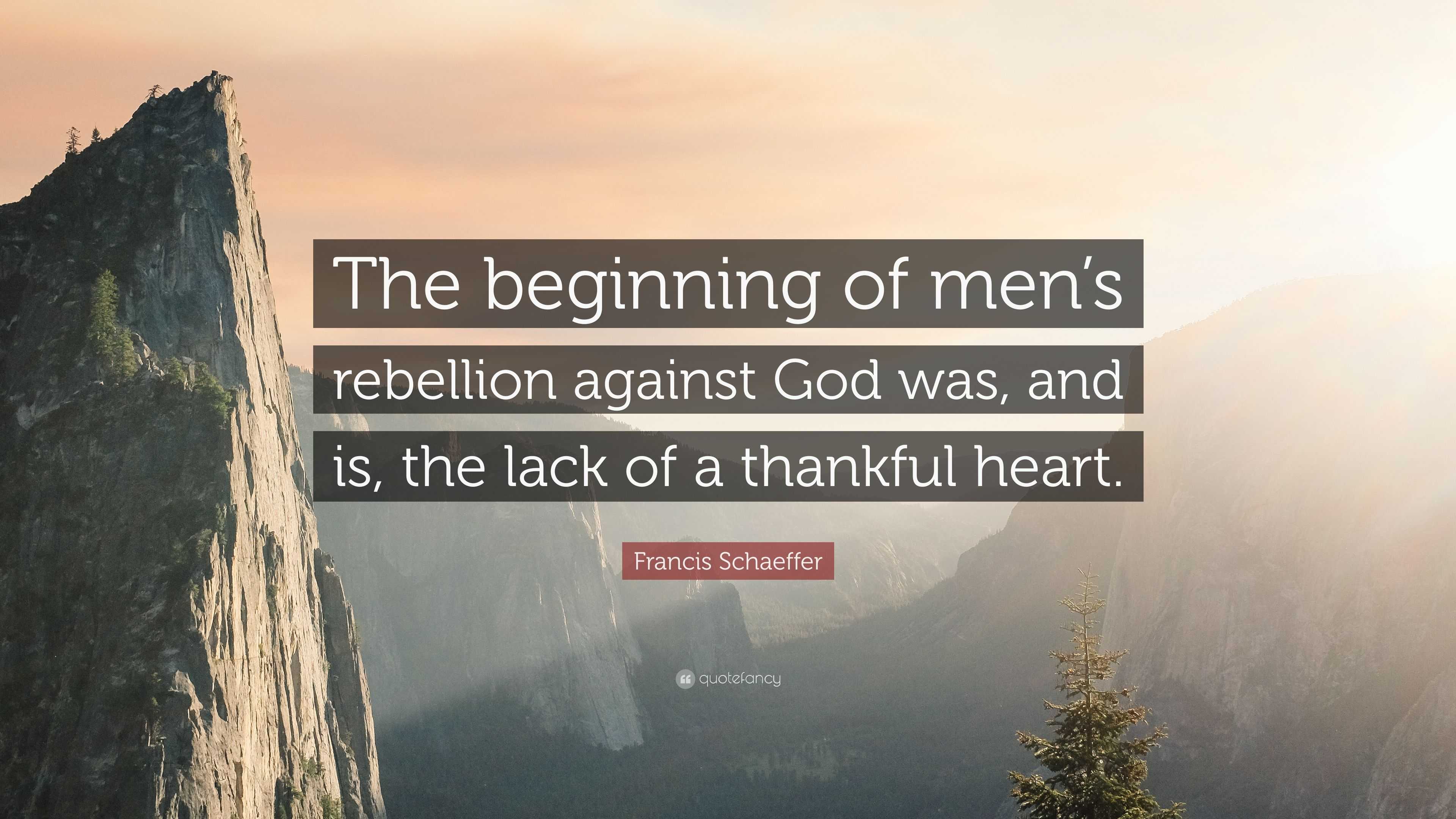 Francis Schaeffer Quote The Beginning Of Men s Rebellion Against God 