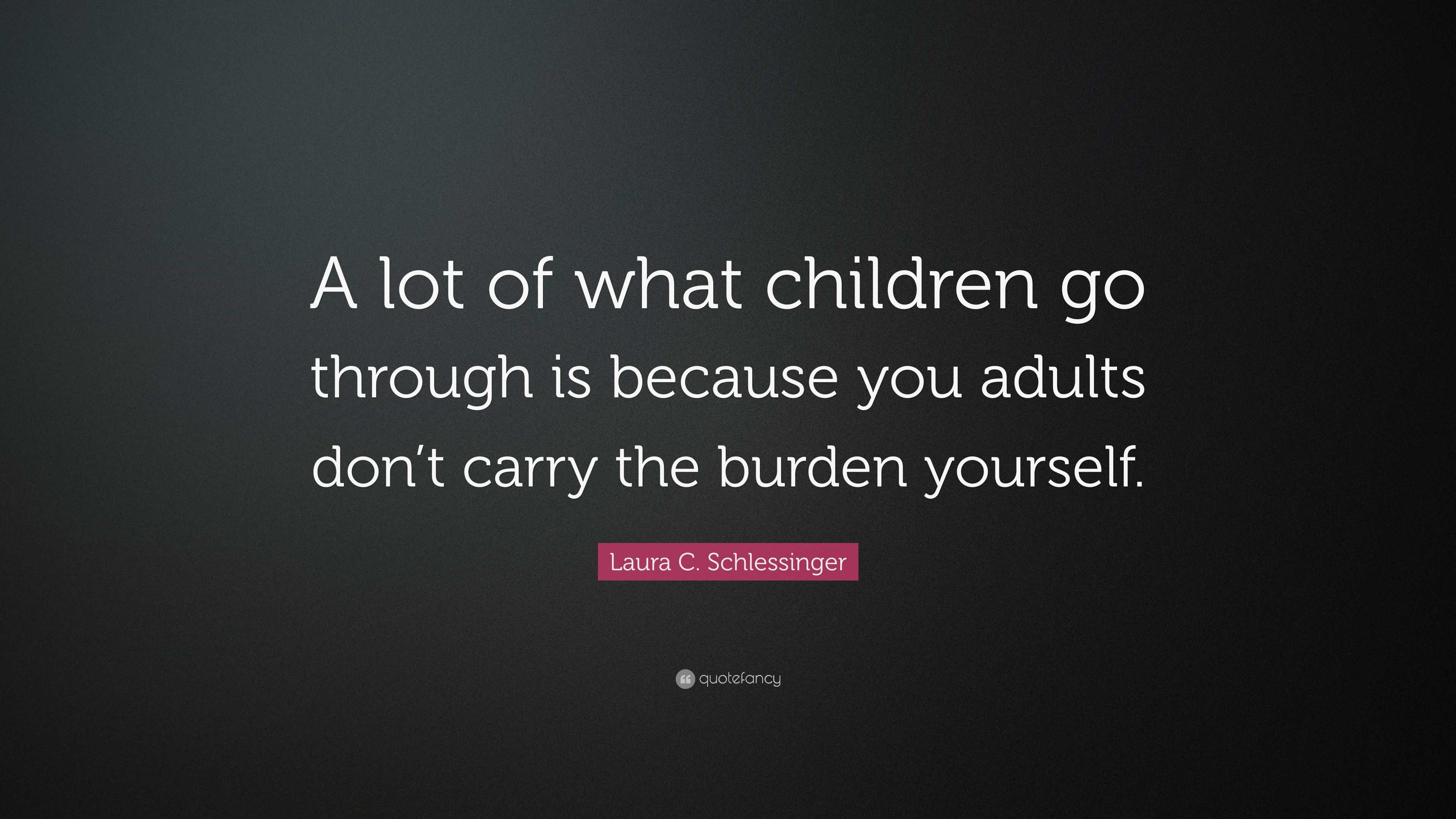 Laura C. Schlessinger Quote: “a Lot Of What Children Go Through Is 