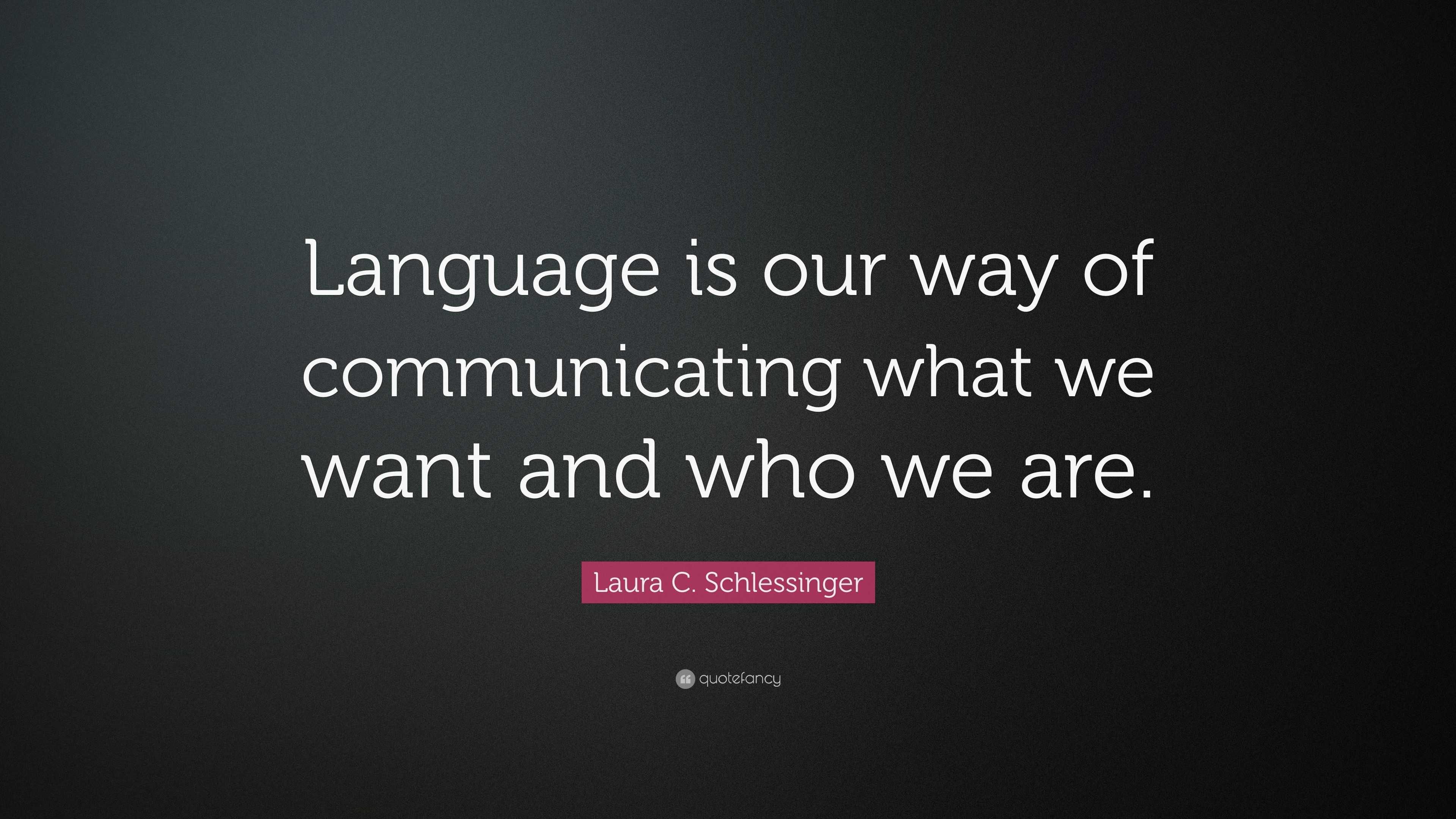 Laura C. Schlessinger Quote: “Language is our way of communicating what ...