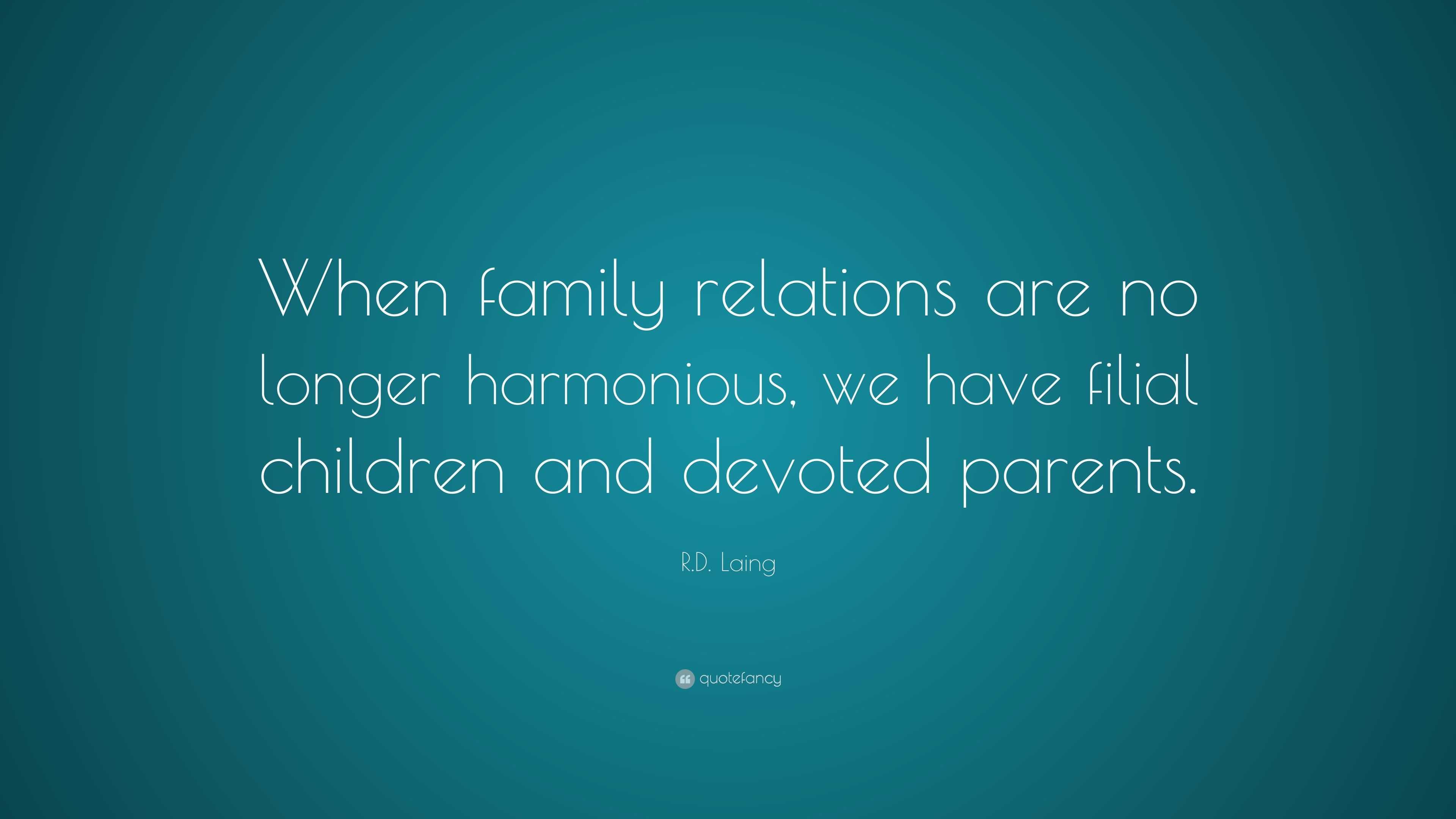 R.D. Laing Quote: “When family relations are no longer harmonious, we ...