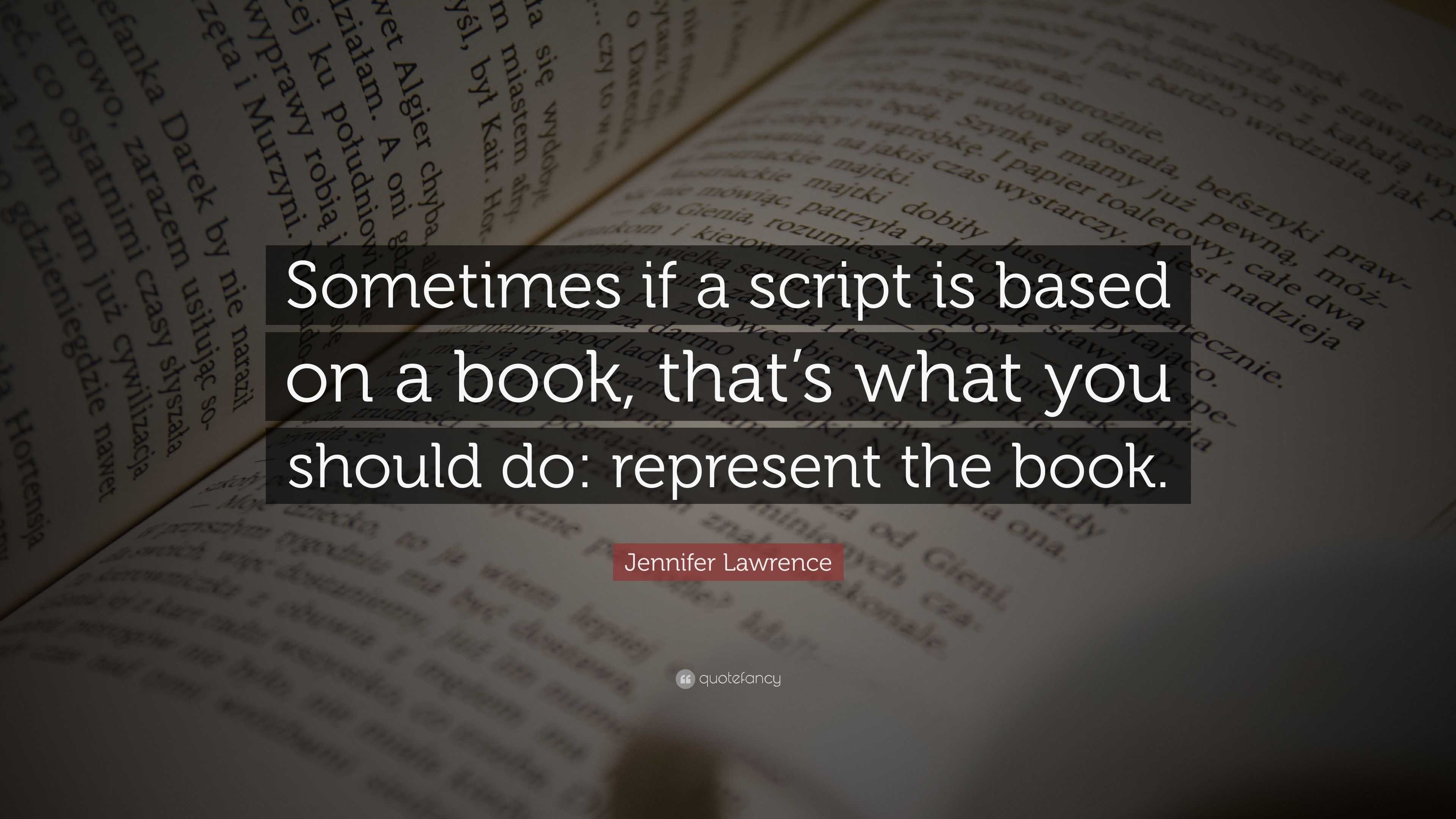 Jennifer Lawrence Quote: “Sometimes if a script is based on a book ...