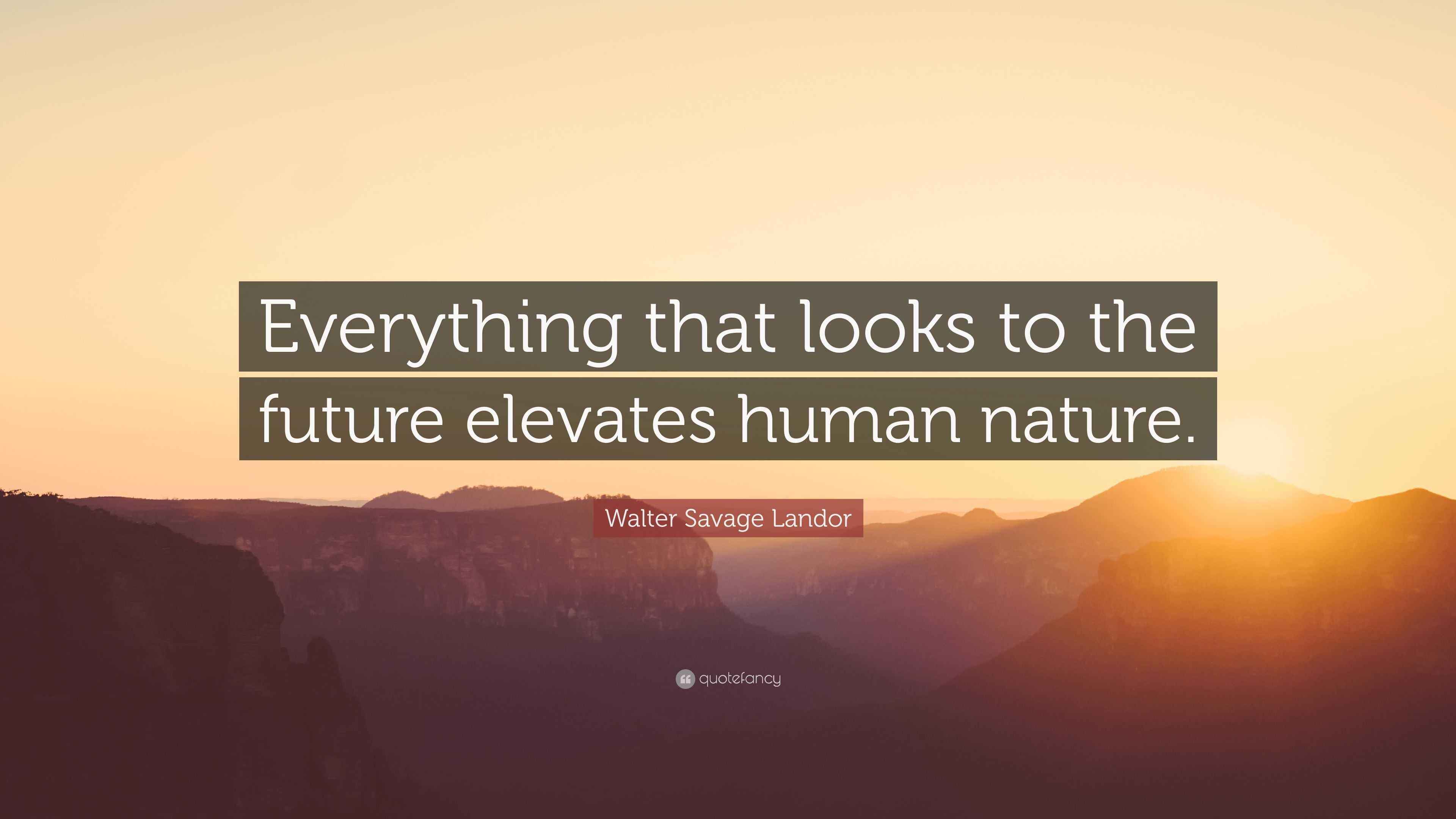 Walter Savage Landor Quote: “Everything that looks to the future ...