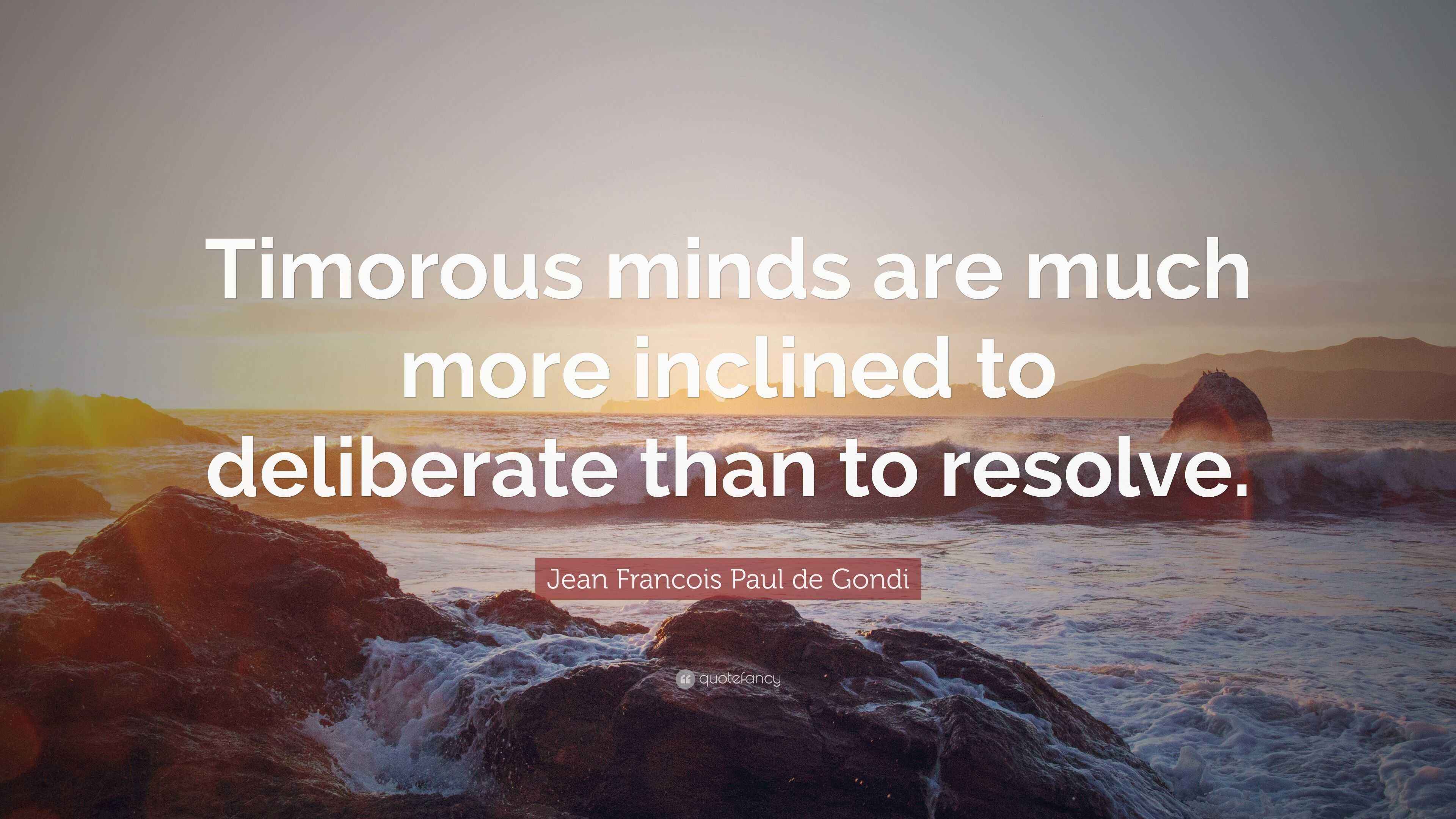 Jean Francois Paul de Gondi Quote: “Timorous minds are much more ...