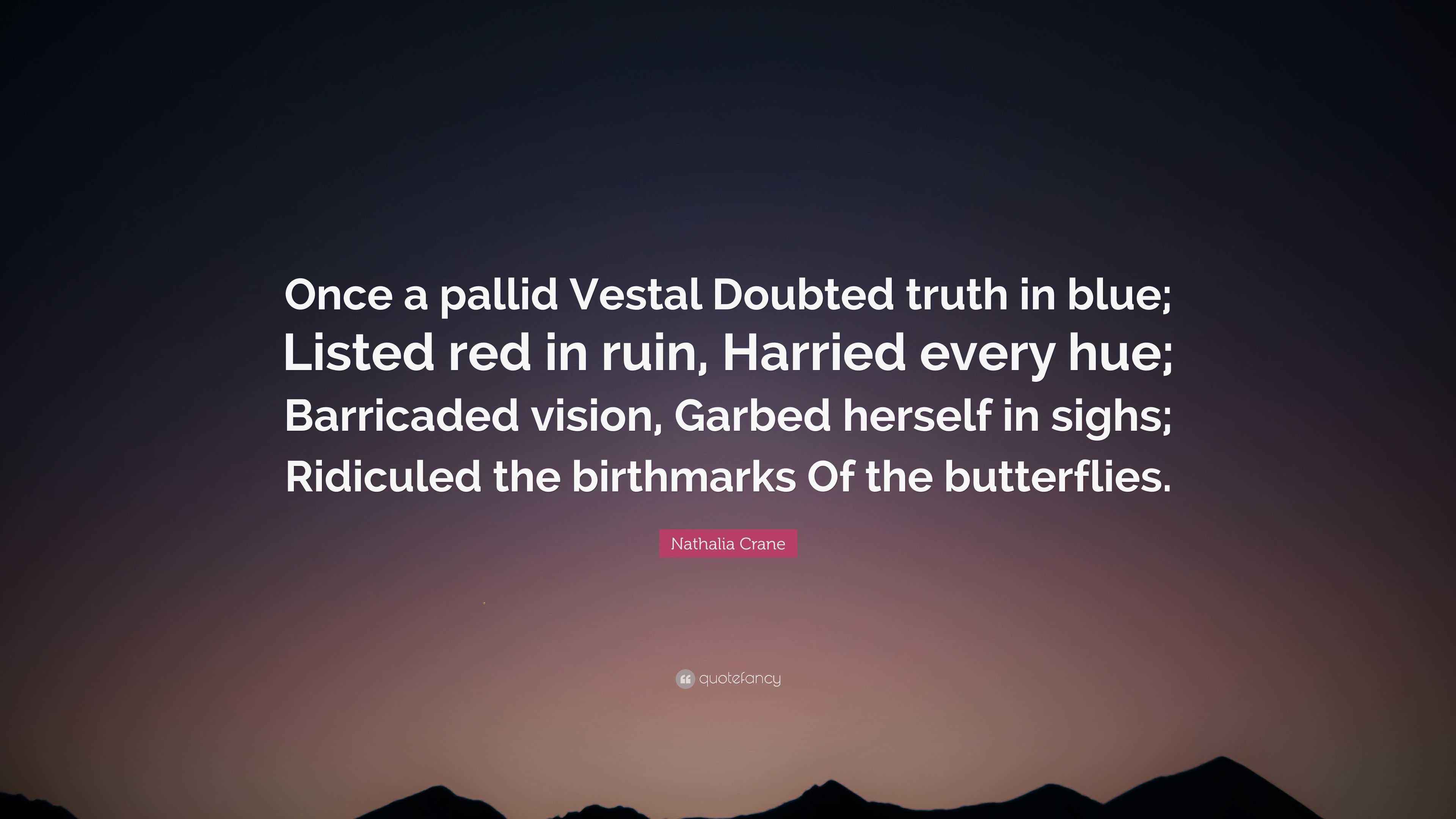Nathalia Crane Quote “Once a pallid Vestal Doubted truth in blue