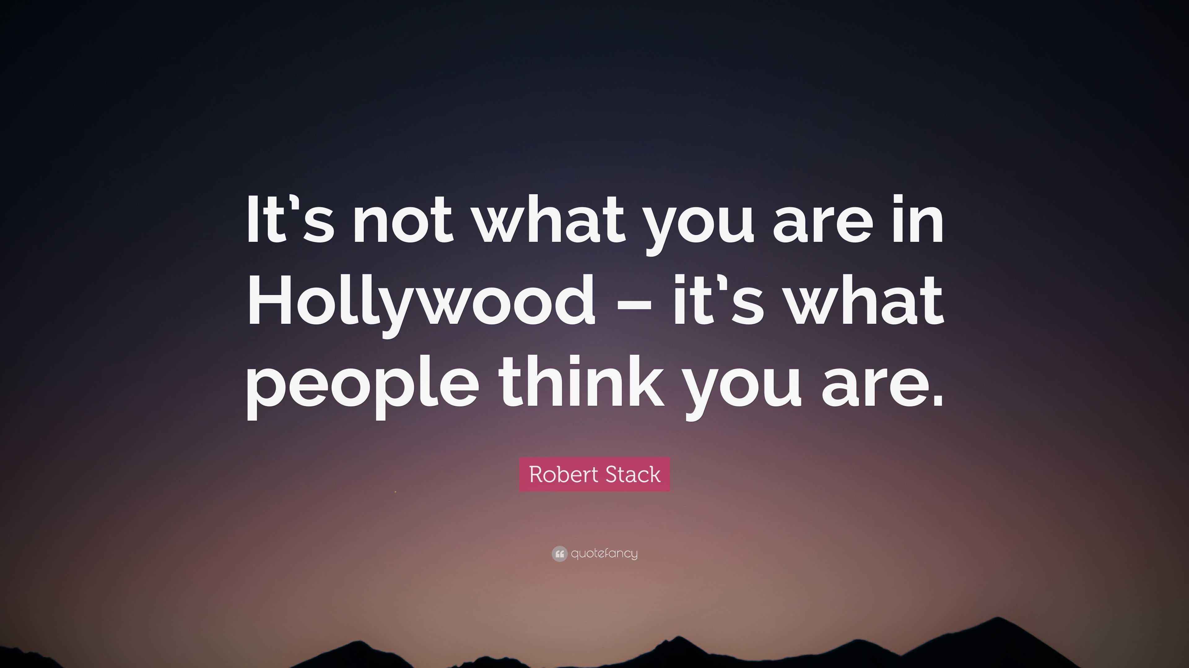 Robert Stack Quote “It’s not what you are in Hollywood it’s what