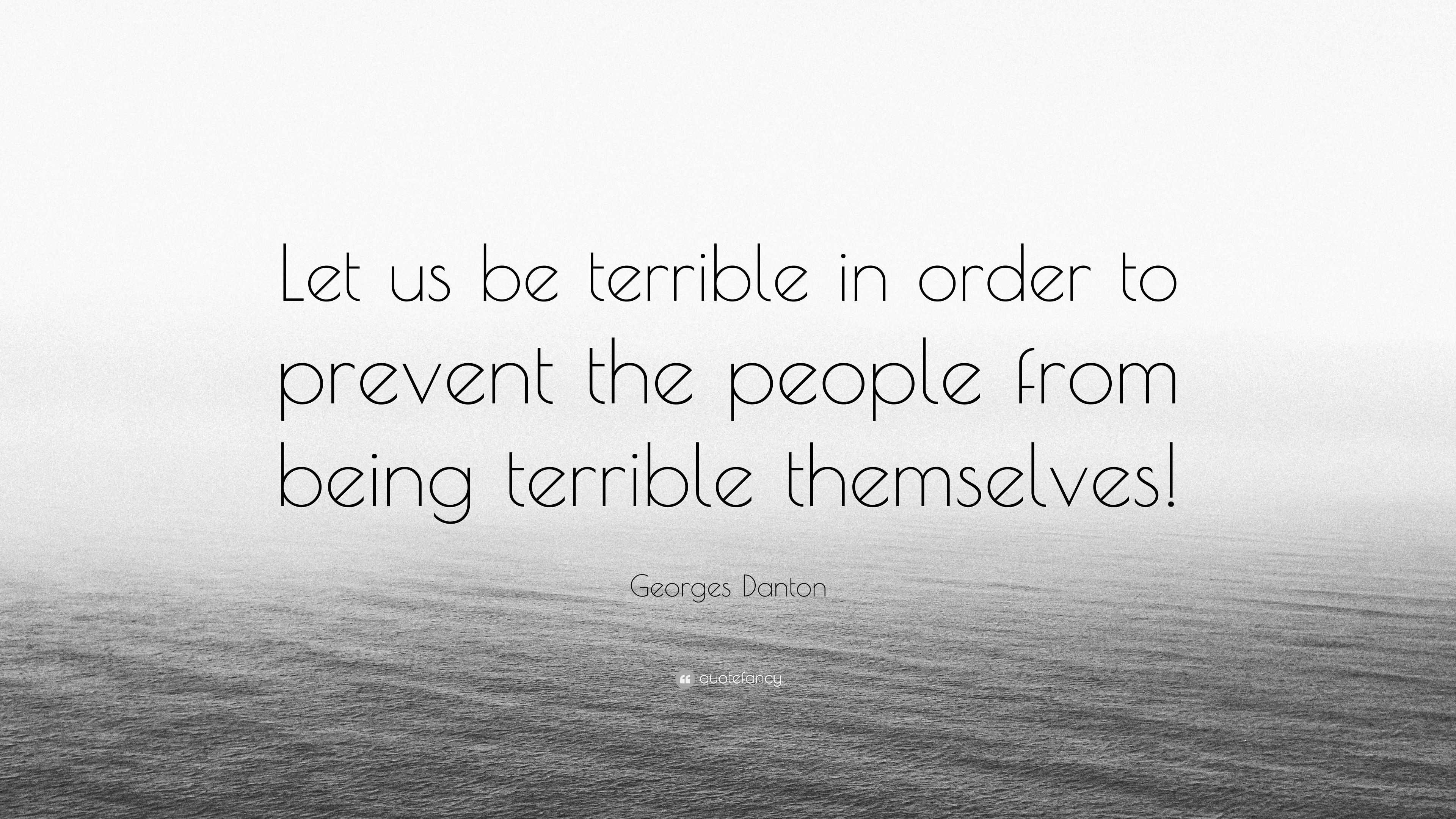 Georges Danton Quote: “Let us be terrible in order to prevent the