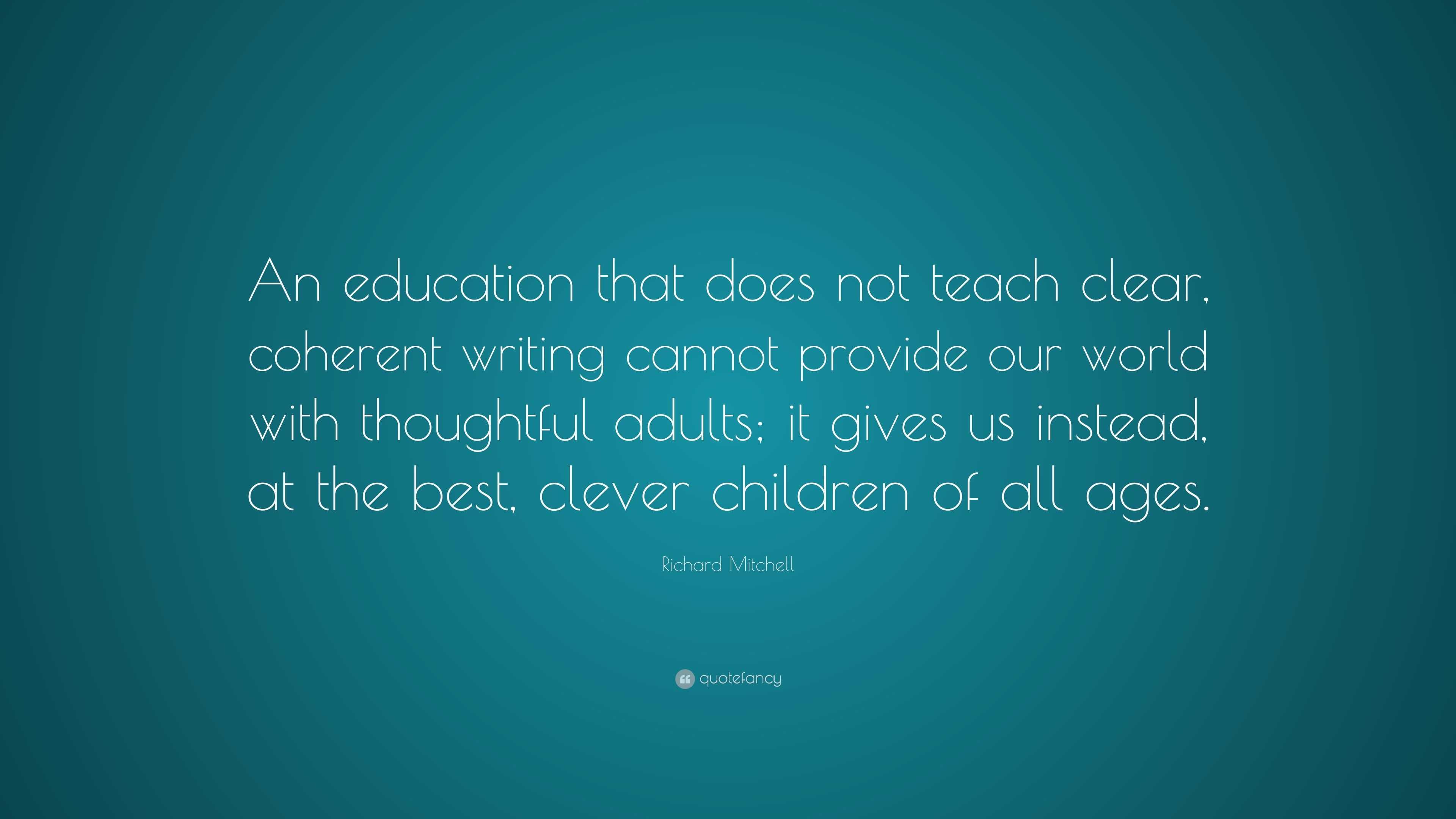 Richard Mitchell Quote: “an Education That Does Not Teach Clear 