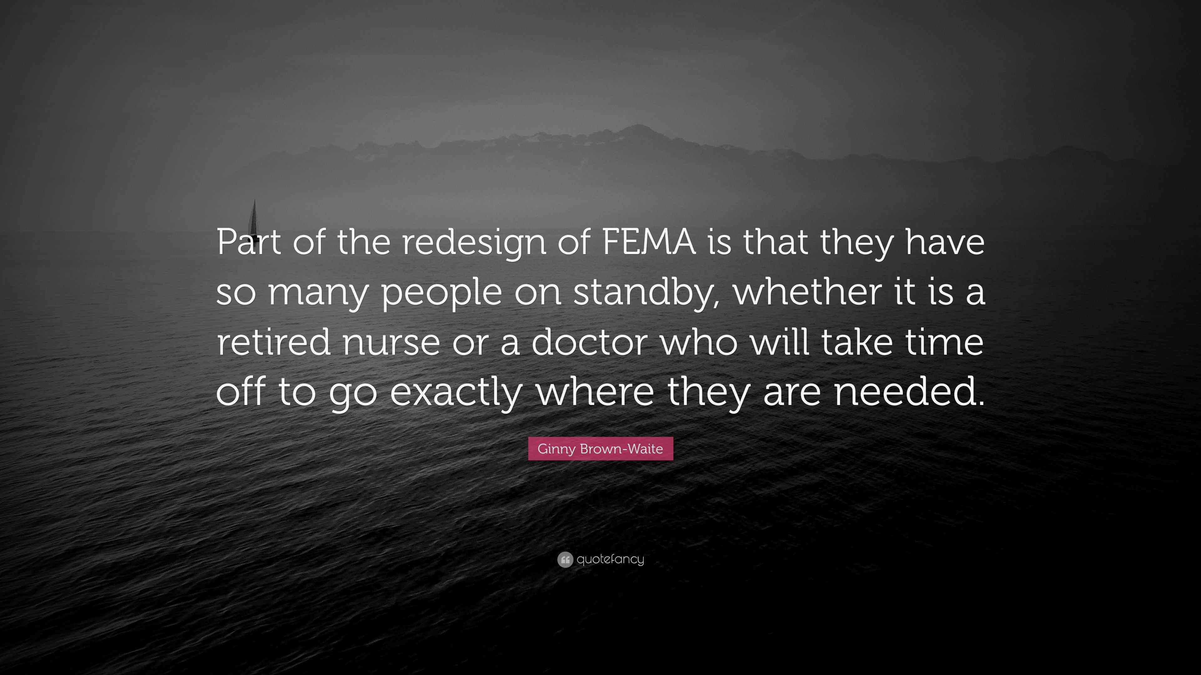 Ginny Brown-Waite Quote: “Part of the redesign of FEMA is that they ...