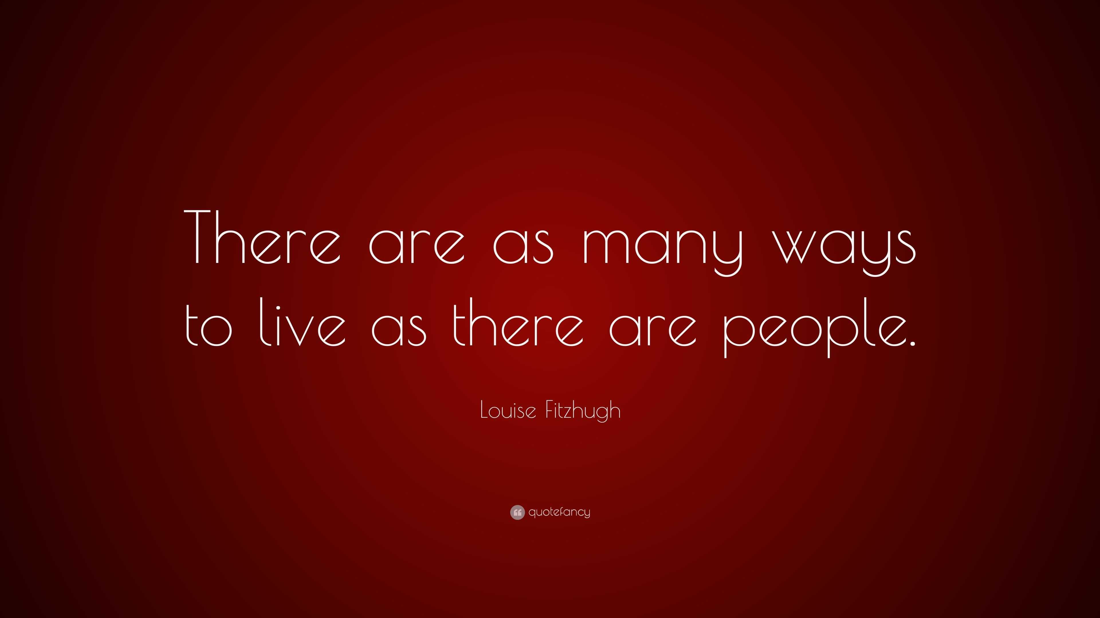 Louise Fitzhugh Quote: “there Are As Many Ways To Live As There Are 