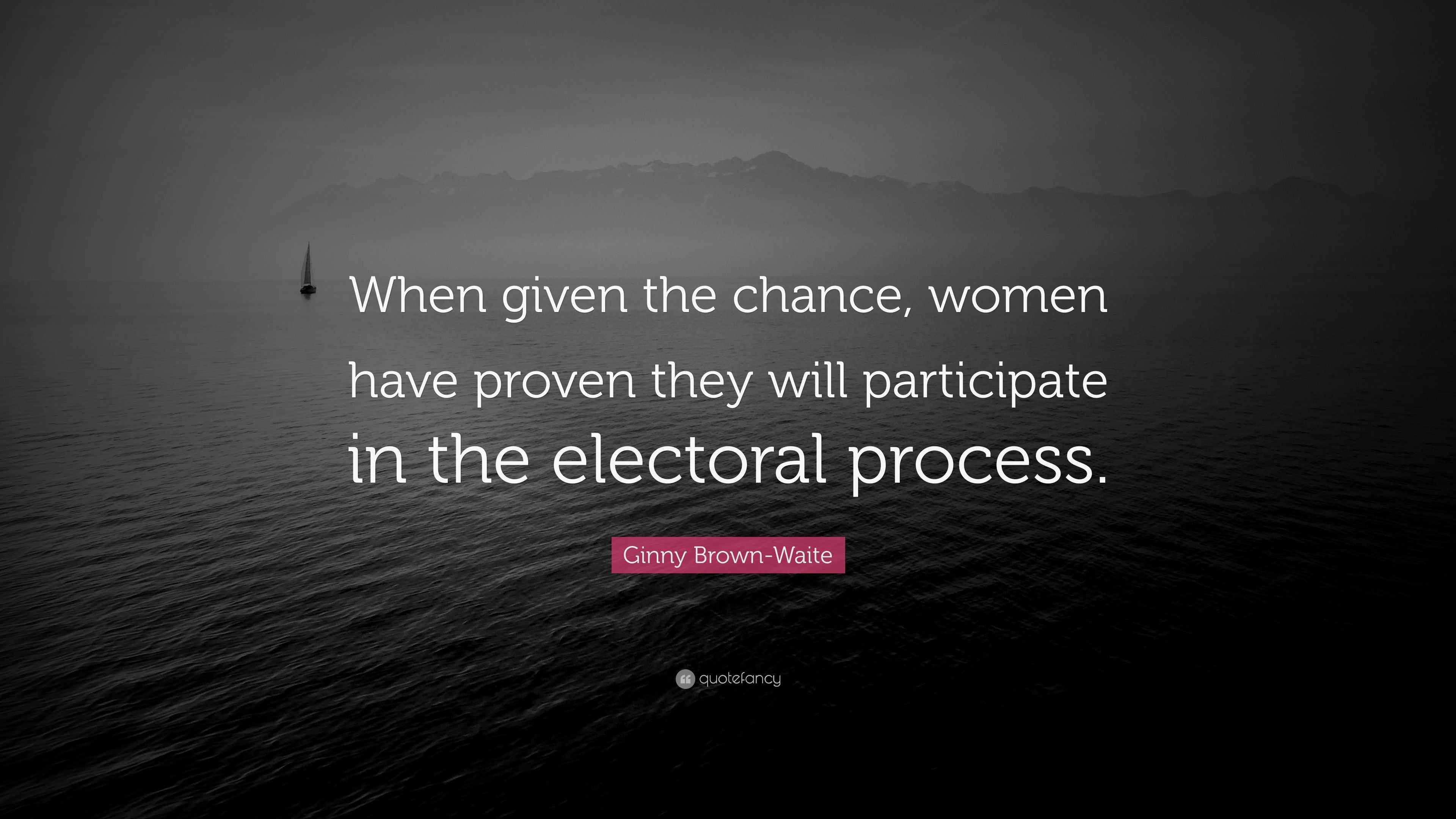 Ginny Brown-Waite Quote: “When given the chance, women have proven they ...