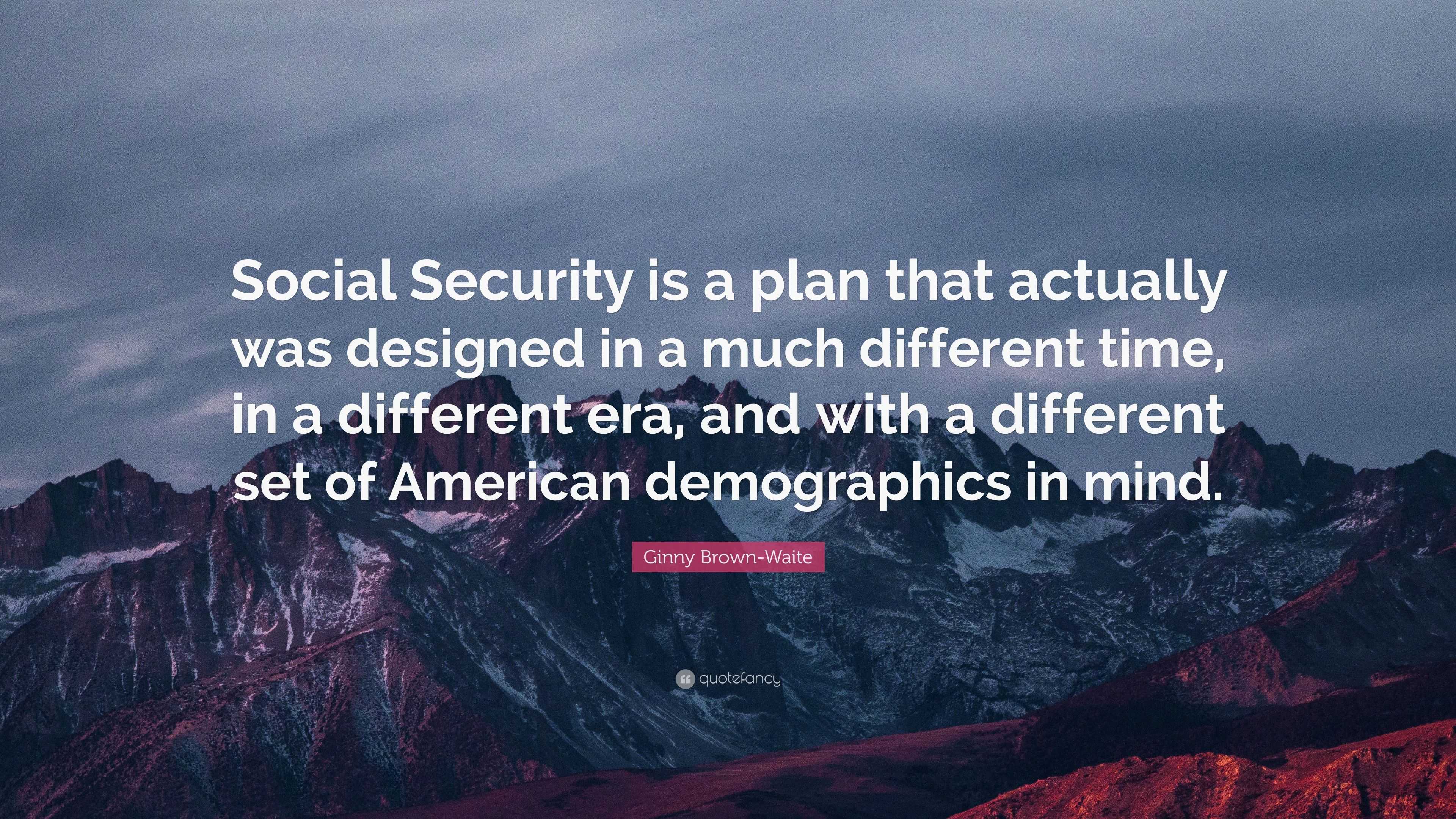 Ginny Brown-Waite Quote: “Social Security is a plan that actually was ...