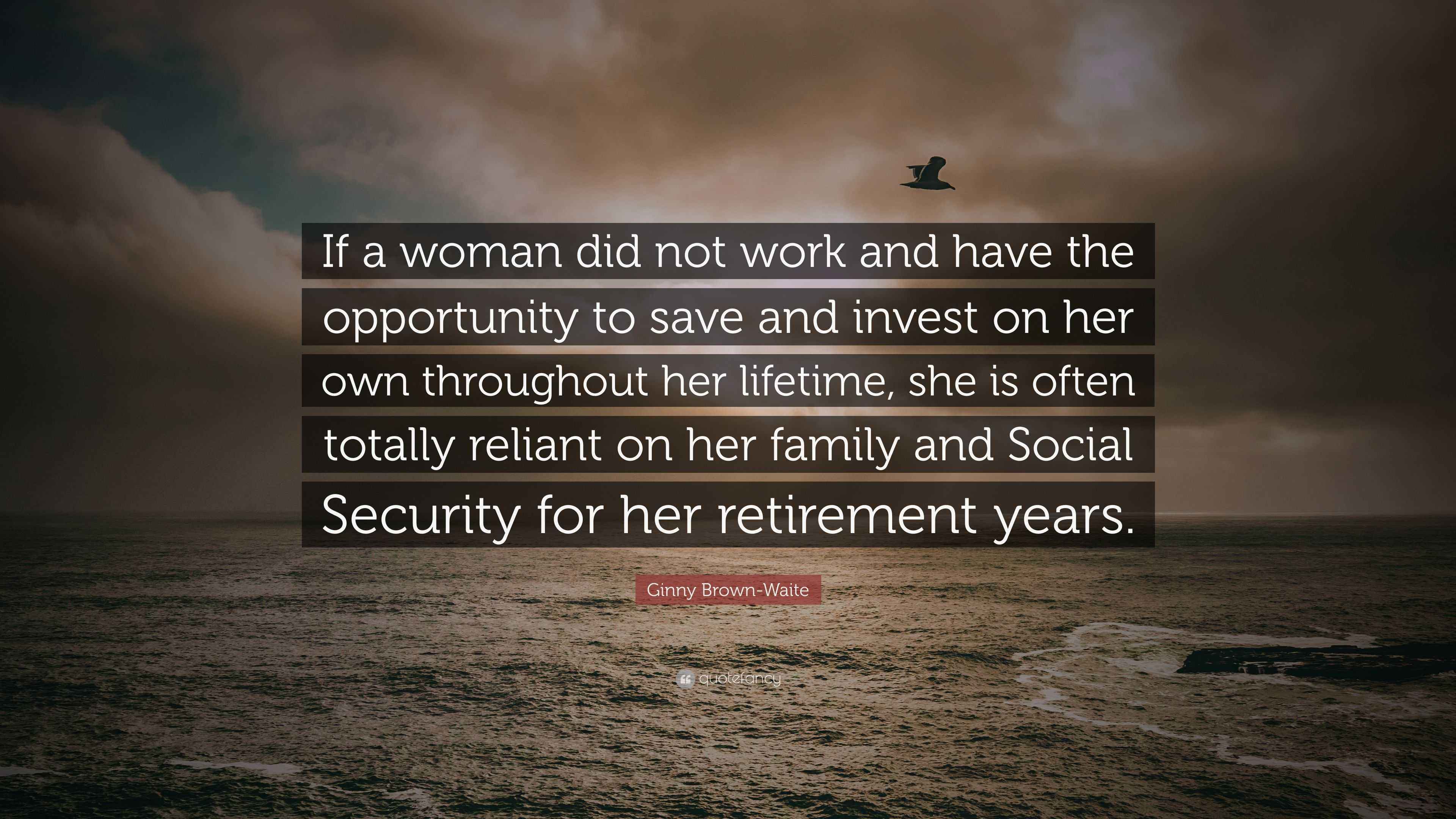 Ginny Brown-Waite Quote: “If a woman did not work and have the ...