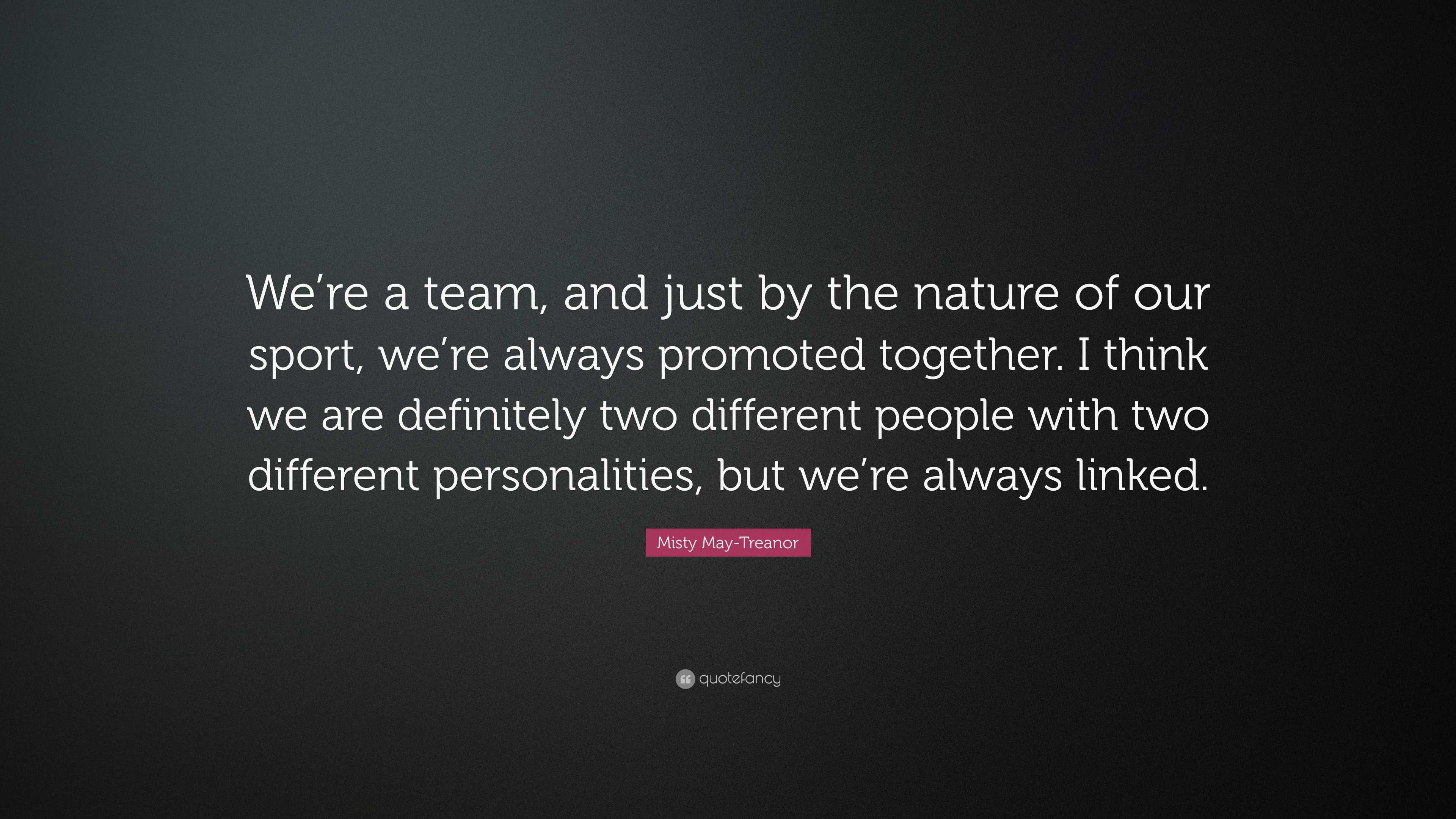 Misty May-Treanor Quote: “We’re a team, and just by the nature of our ...