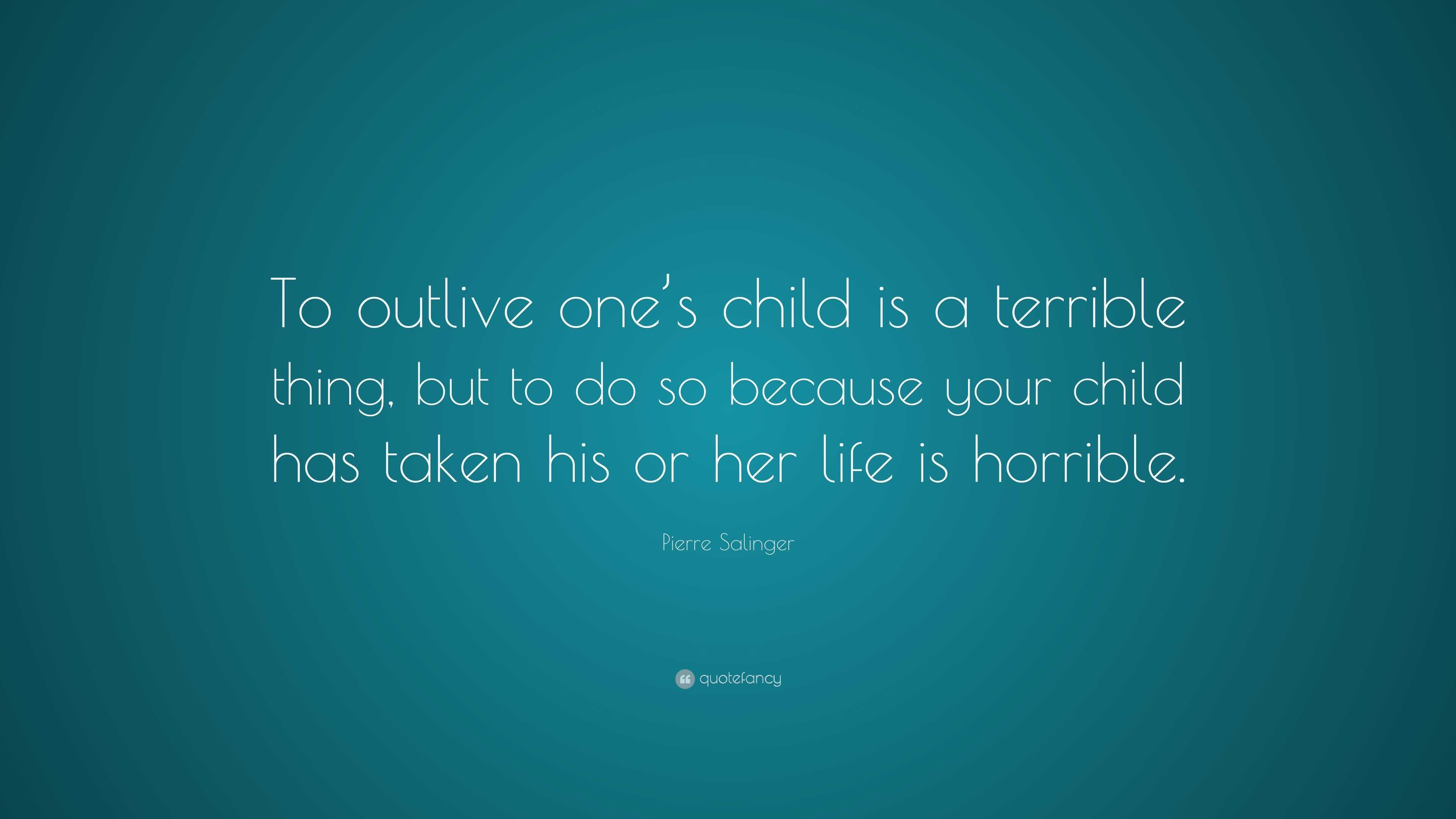 Pierre Salinger Quote: “To outlive one’s child is a terrible thing, but ...