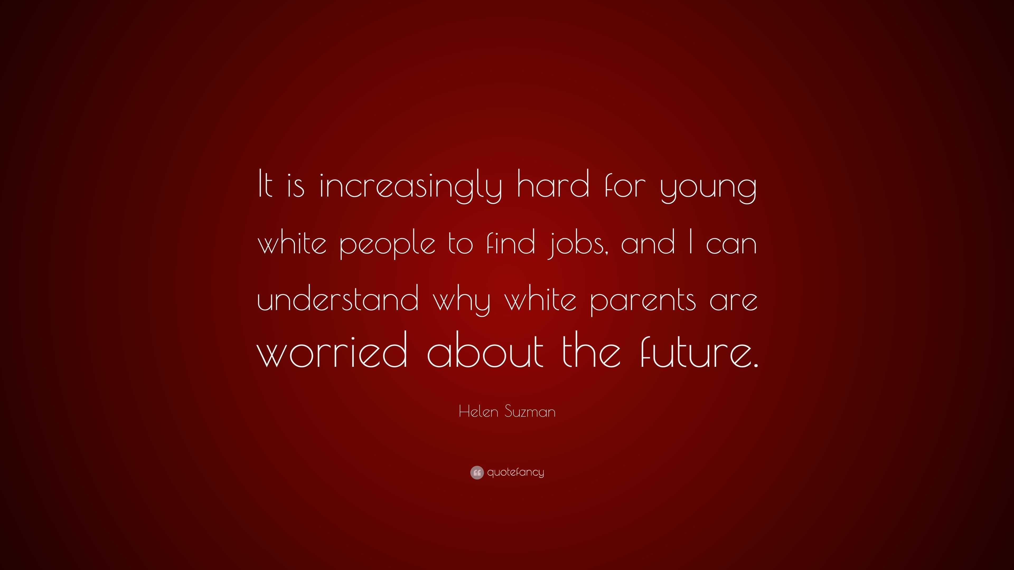 Helen Suzman Quote: “It is increasingly hard for young white people to ...