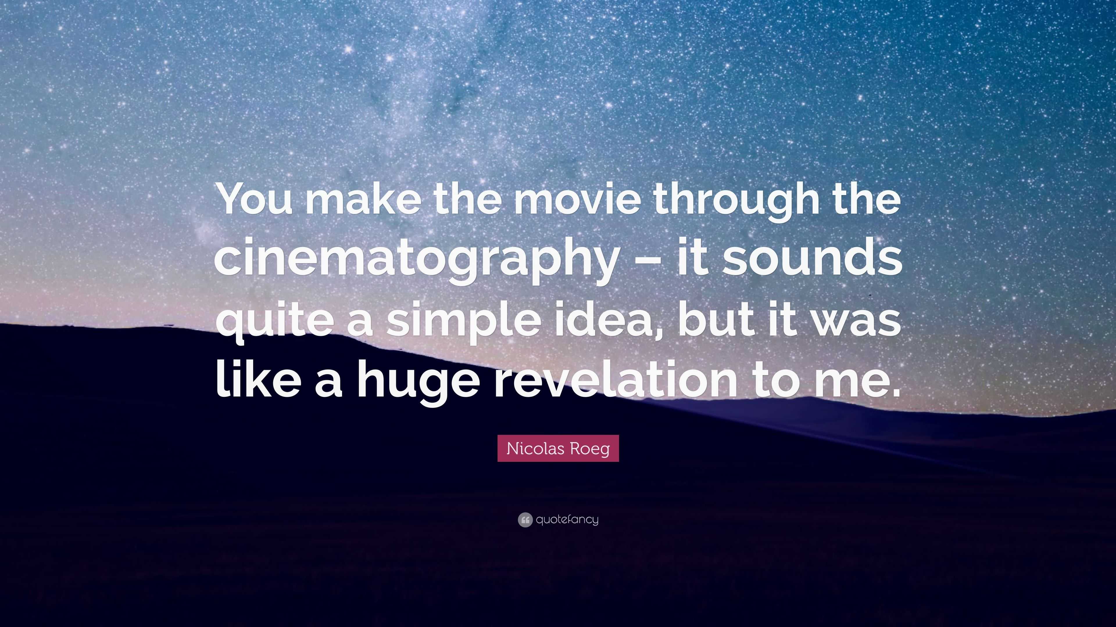 Nicolas Roeg Quote: “You make the movie through the cinematography – it ...