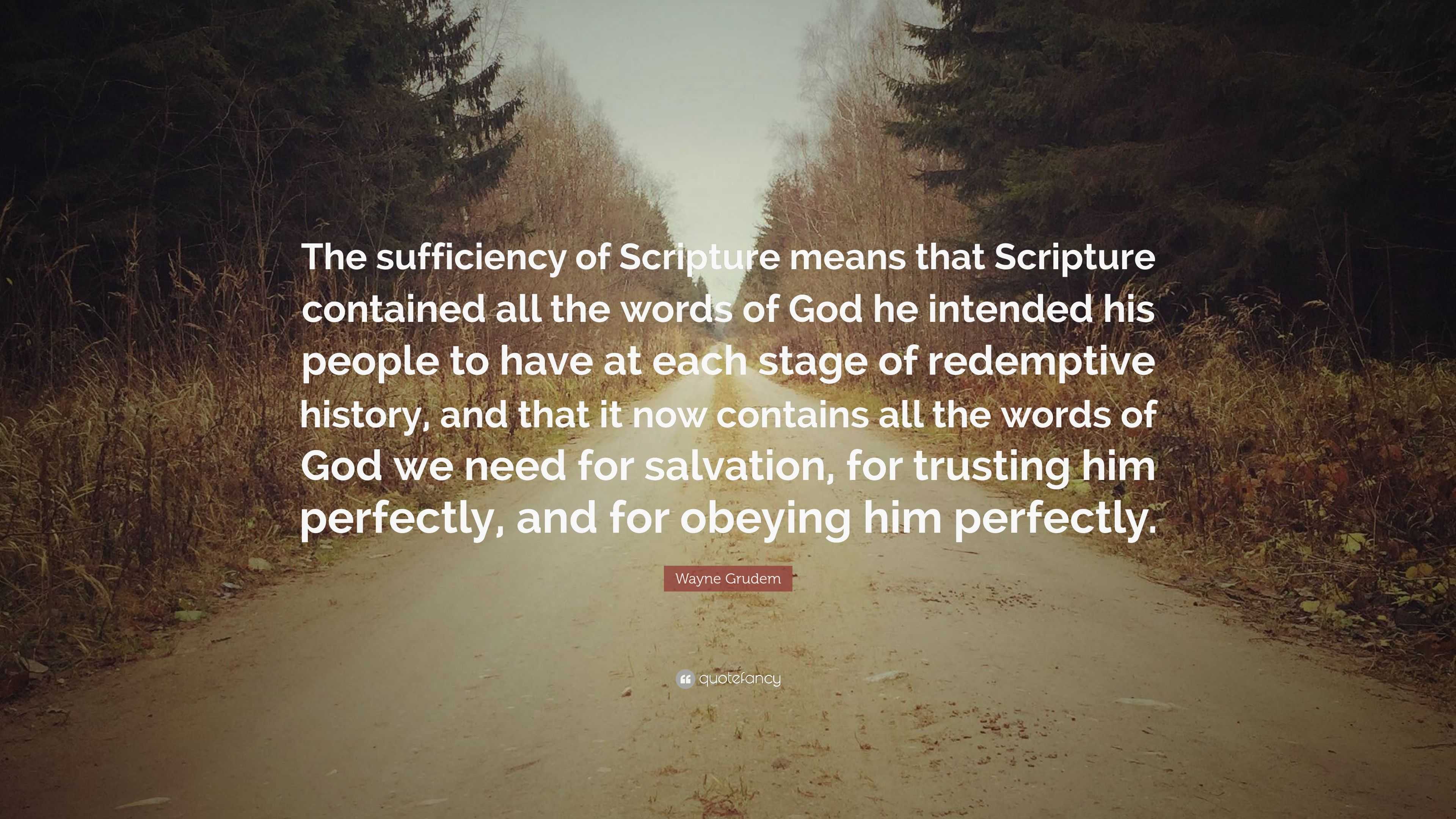 Wayne Grudem Quote: “The sufficiency of Scripture means that Scripture ...