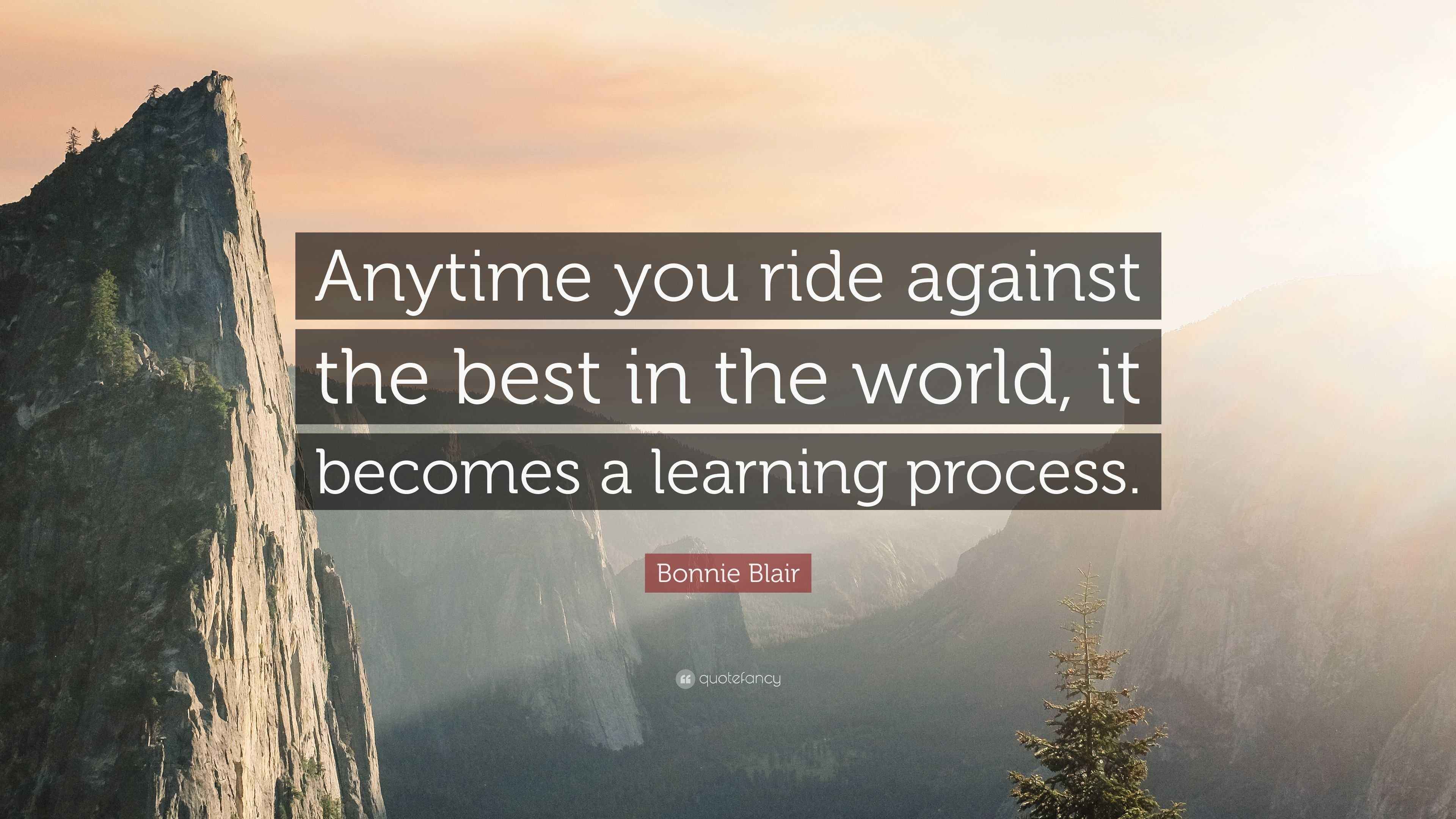 Bonnie Blair Quote “Anytime you ride against the best in the world, it