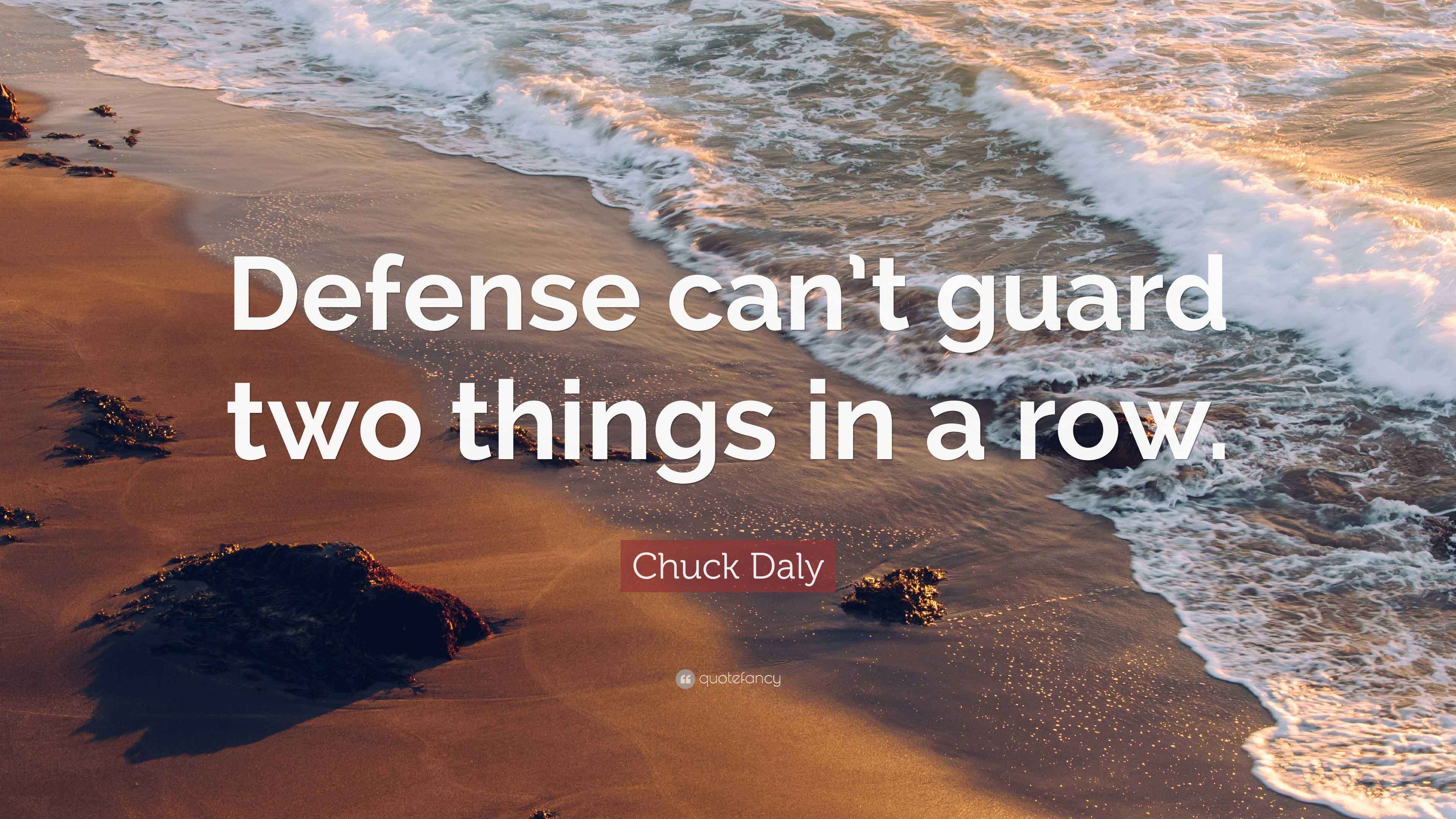 Chuck Daly Quote: “Defense can’t guard two things in a row.”