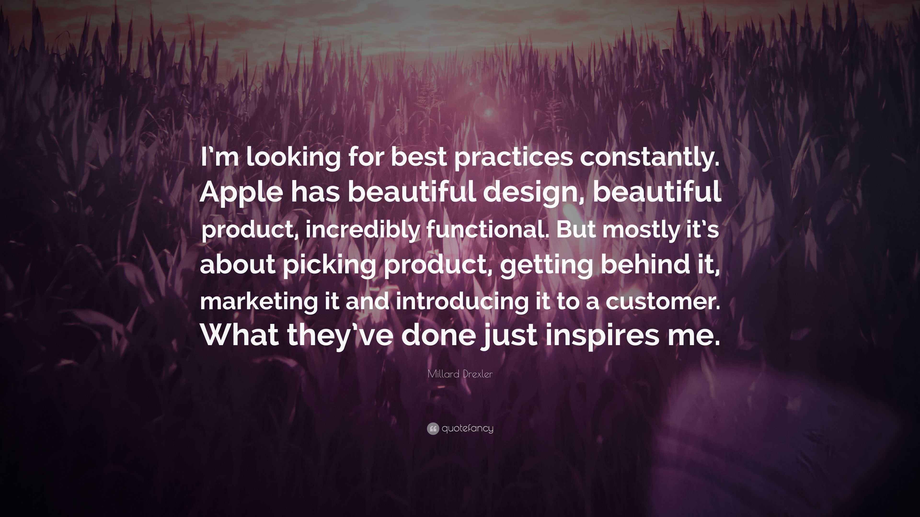 Millard Drexler Quote: "I'm looking for best practices constantly ...