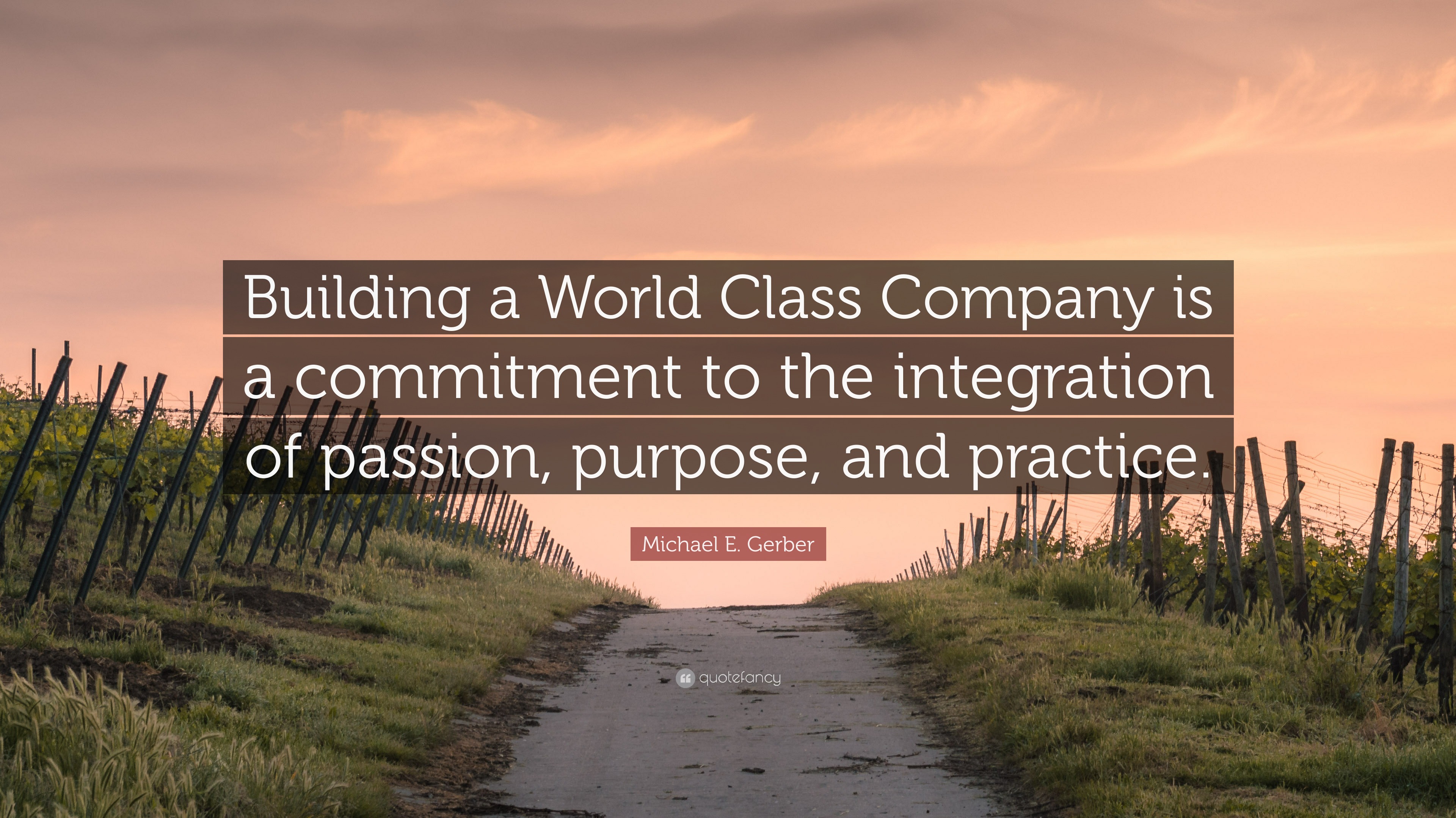 Michael E. Gerber Quote “Building a World Class Company is a