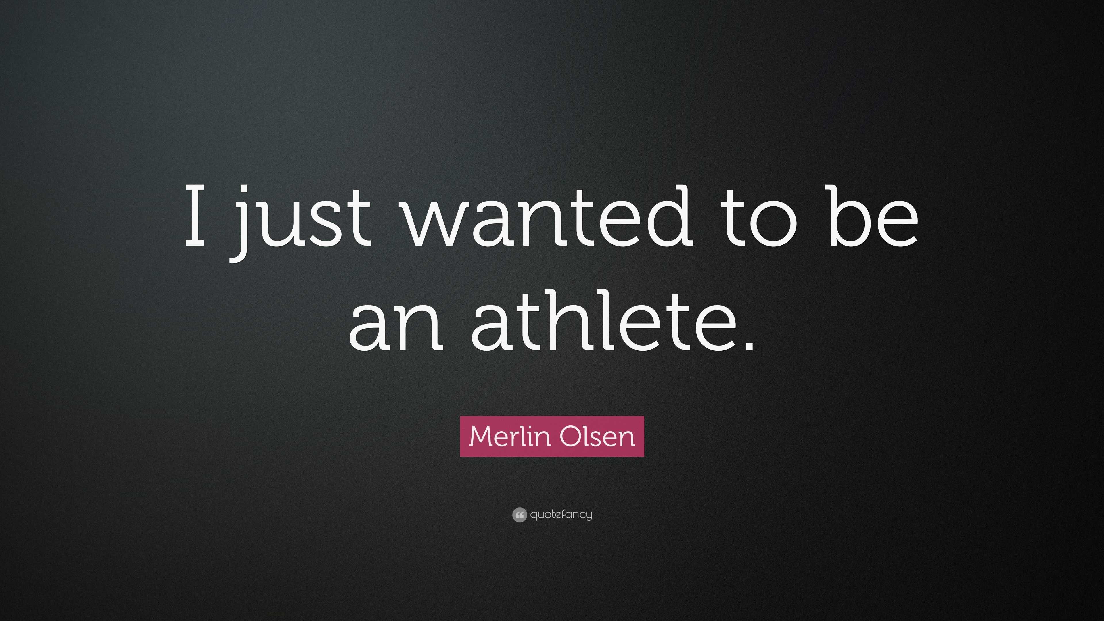 Merlin Olsen Quote: “I just wanted to be an athlete.”