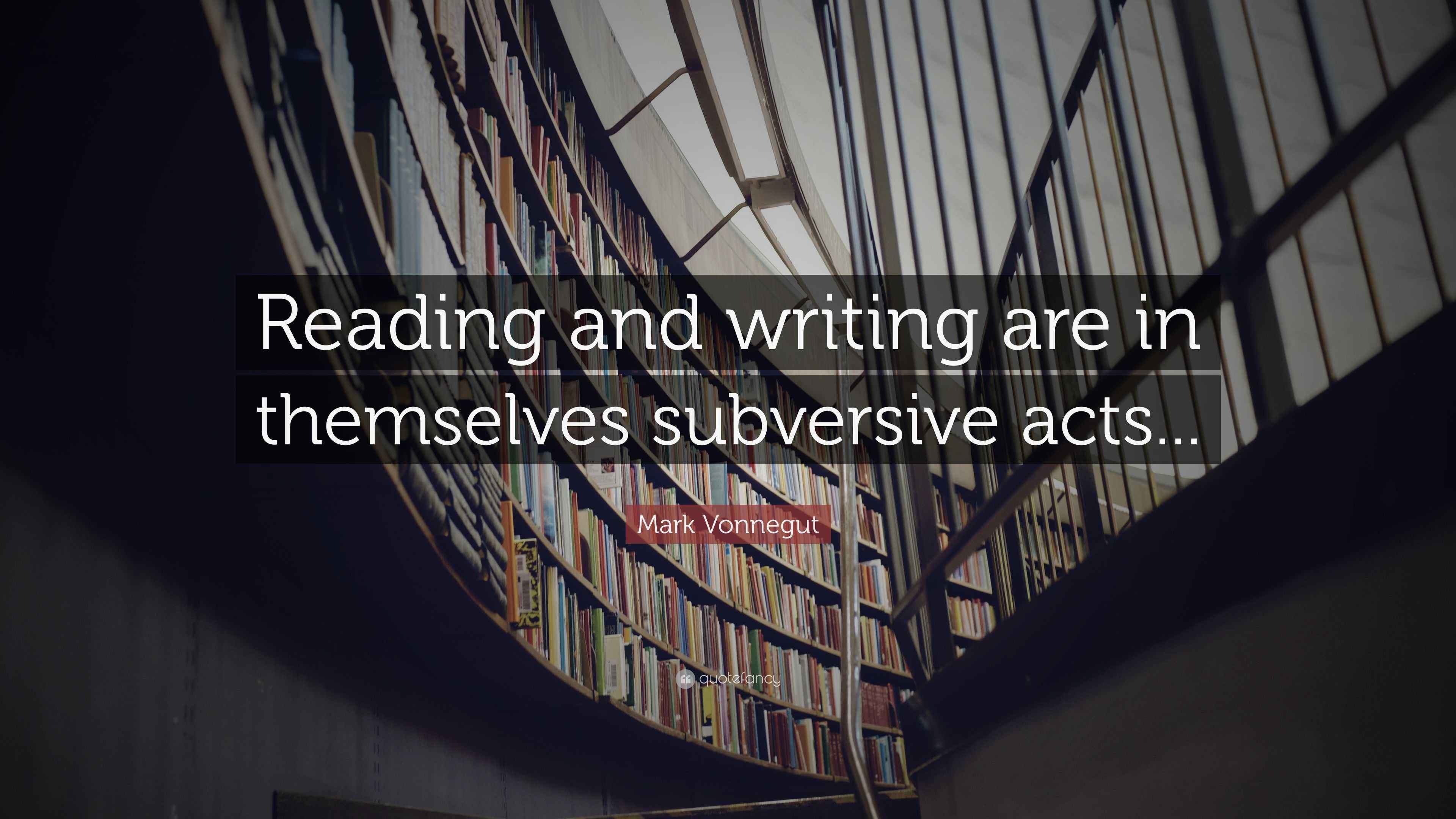 Mark Vonnegut Quote “Reading and writing are in themselves subversive