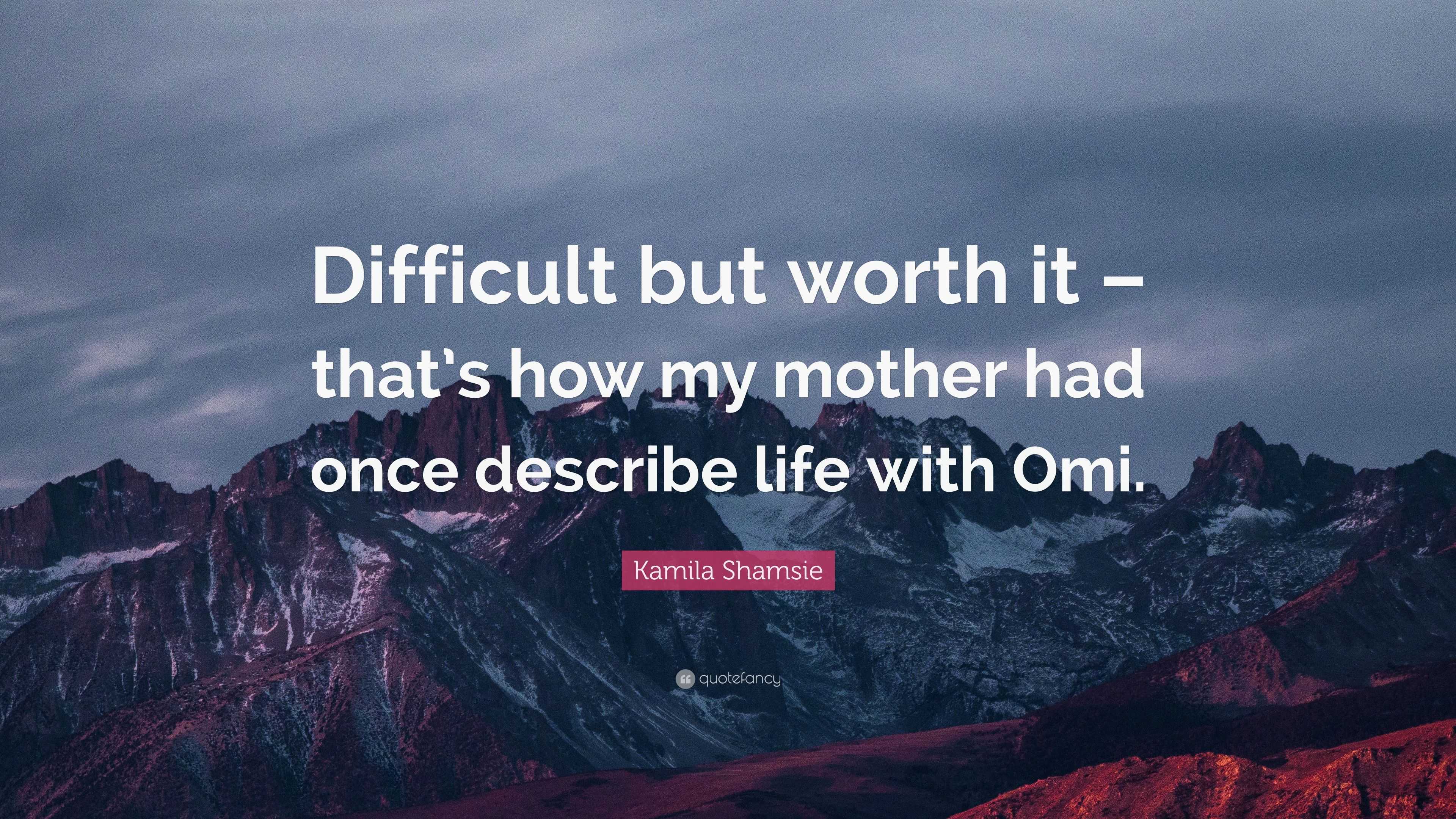 Kamila Shamsie Quote: “Difficult but worth it – that's how my