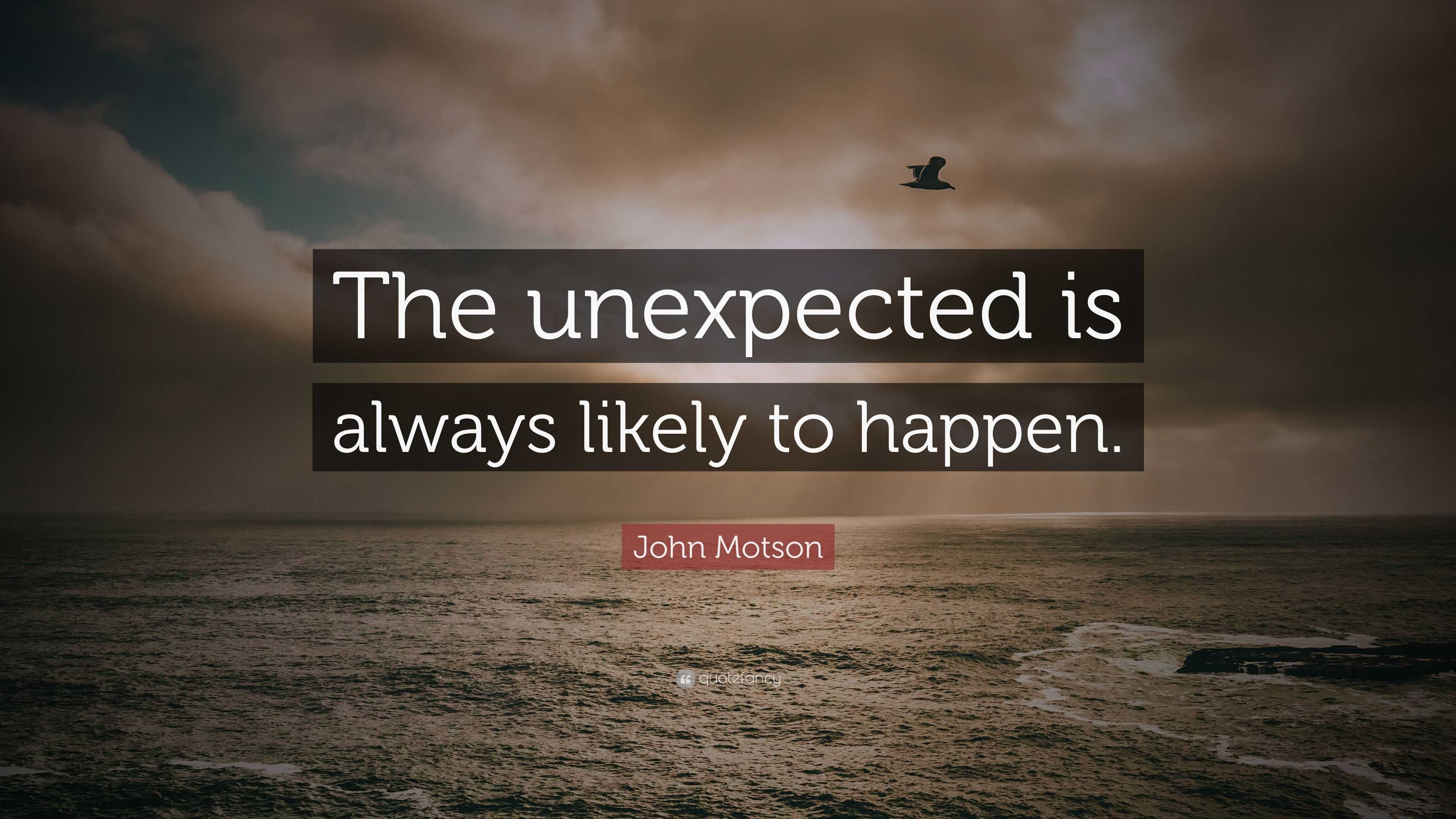 John Motson Quote: “The unexpected is always likely to happen.”