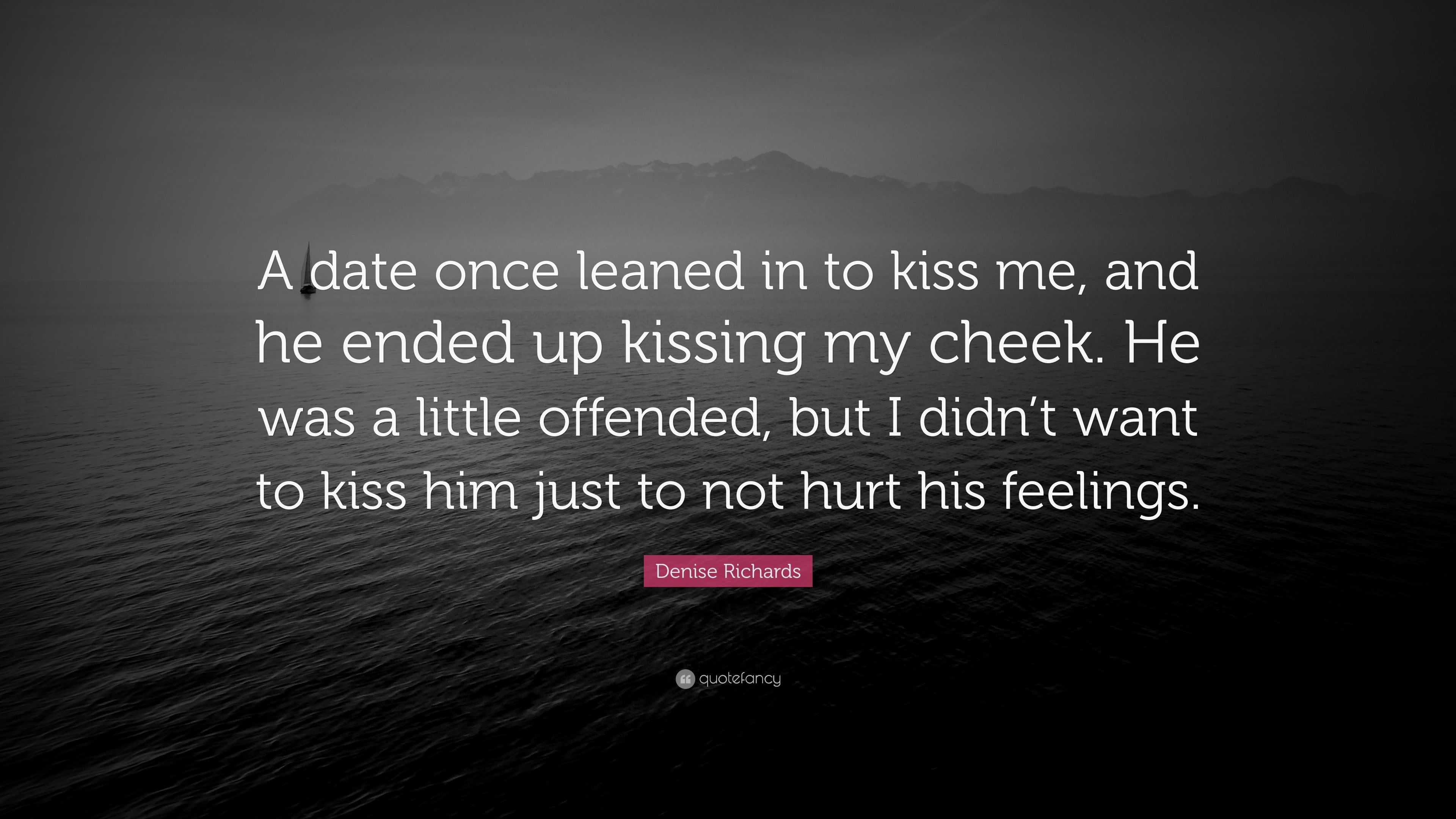 Denise Richards Quote: “A date once leaned in to kiss me, and he ended ...