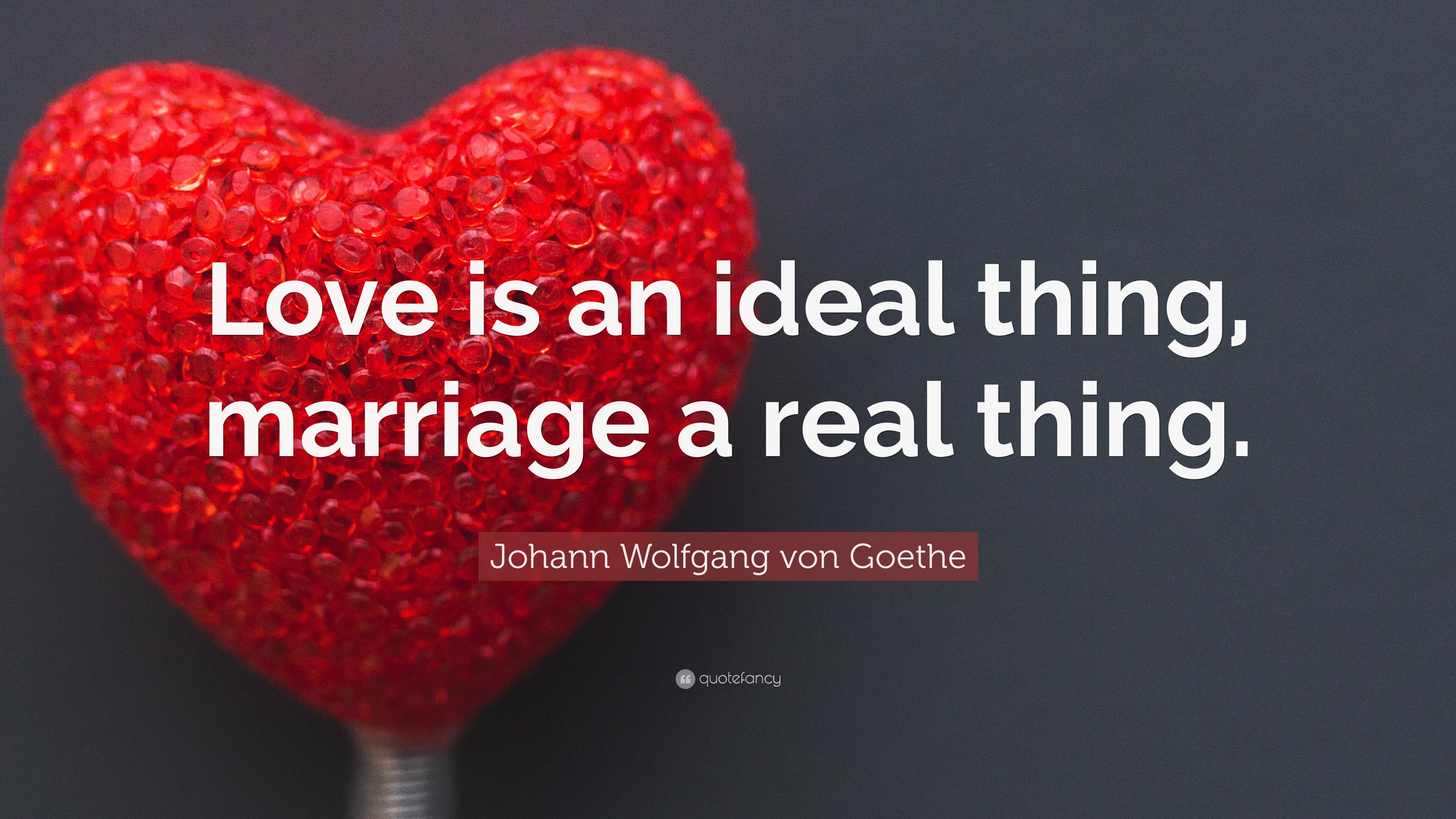 johann-wolfgang-von-goethe-quote-love-is-an-ideal-thing-marriage-a