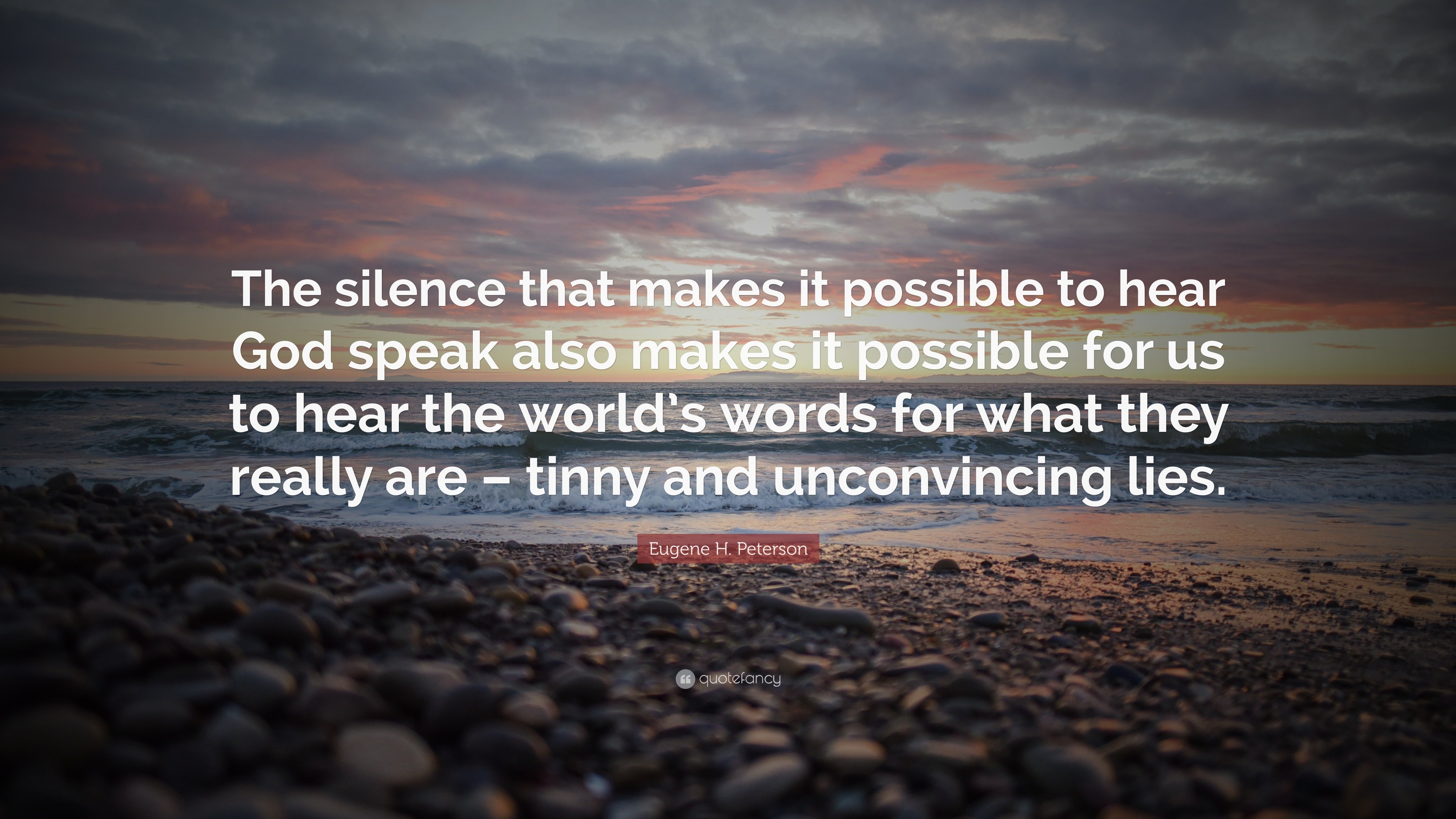 Eugene H. Peterson Quote: “The silence that makes it possible to hear ...