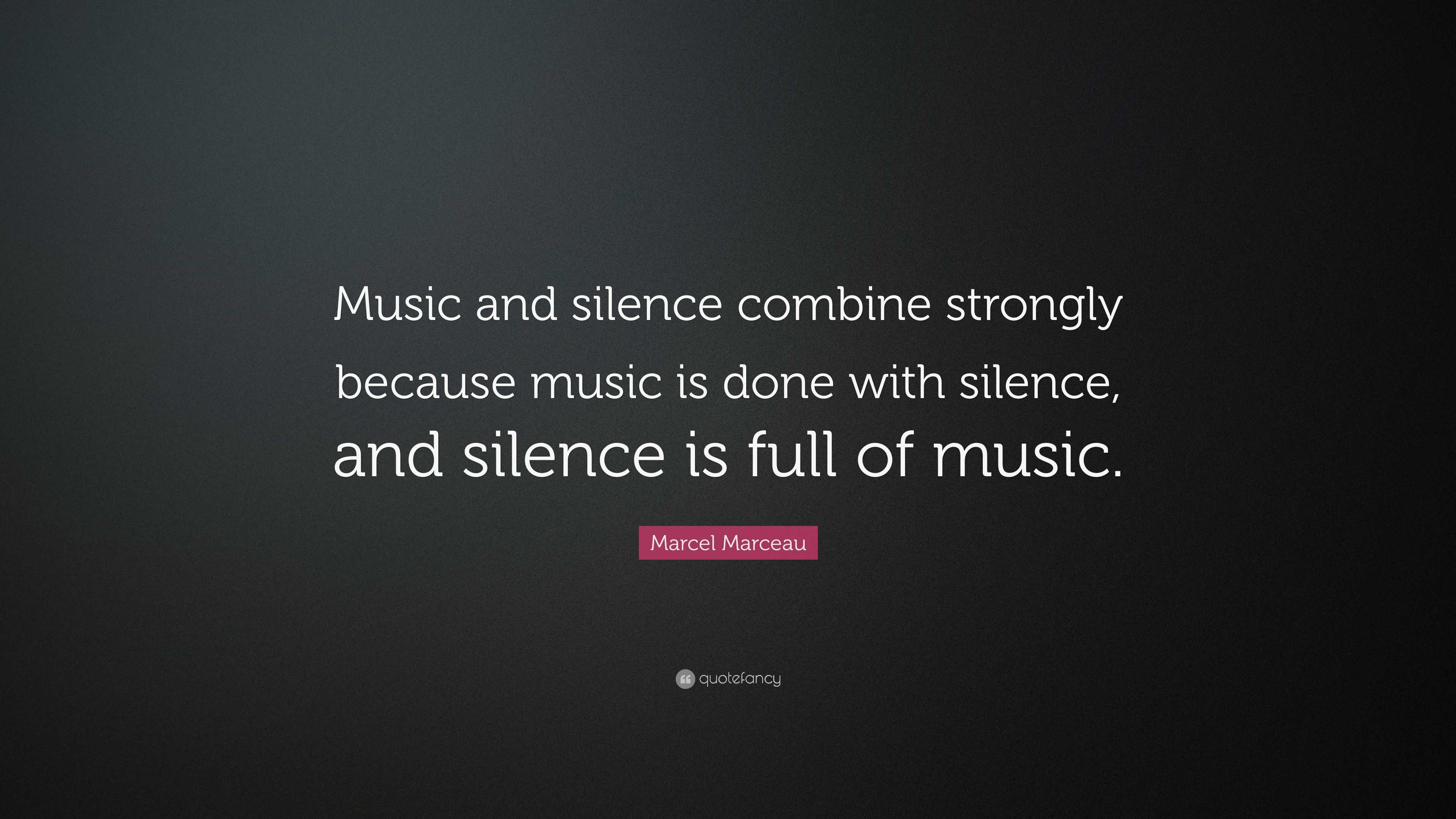 Marcel Marceau Quote: “Music and silence combine strongly because music ...